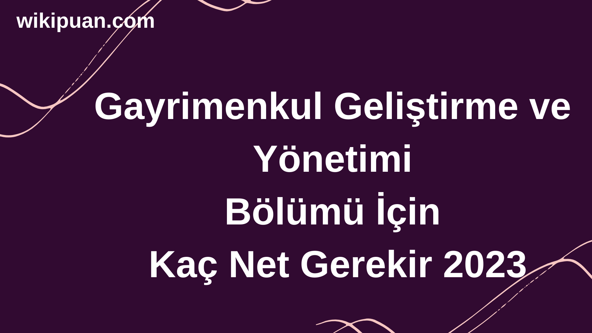 Gayrimenkul Geliştirme ve Yönetimi Bölümü İçin Kaç Net Gerekir 2023