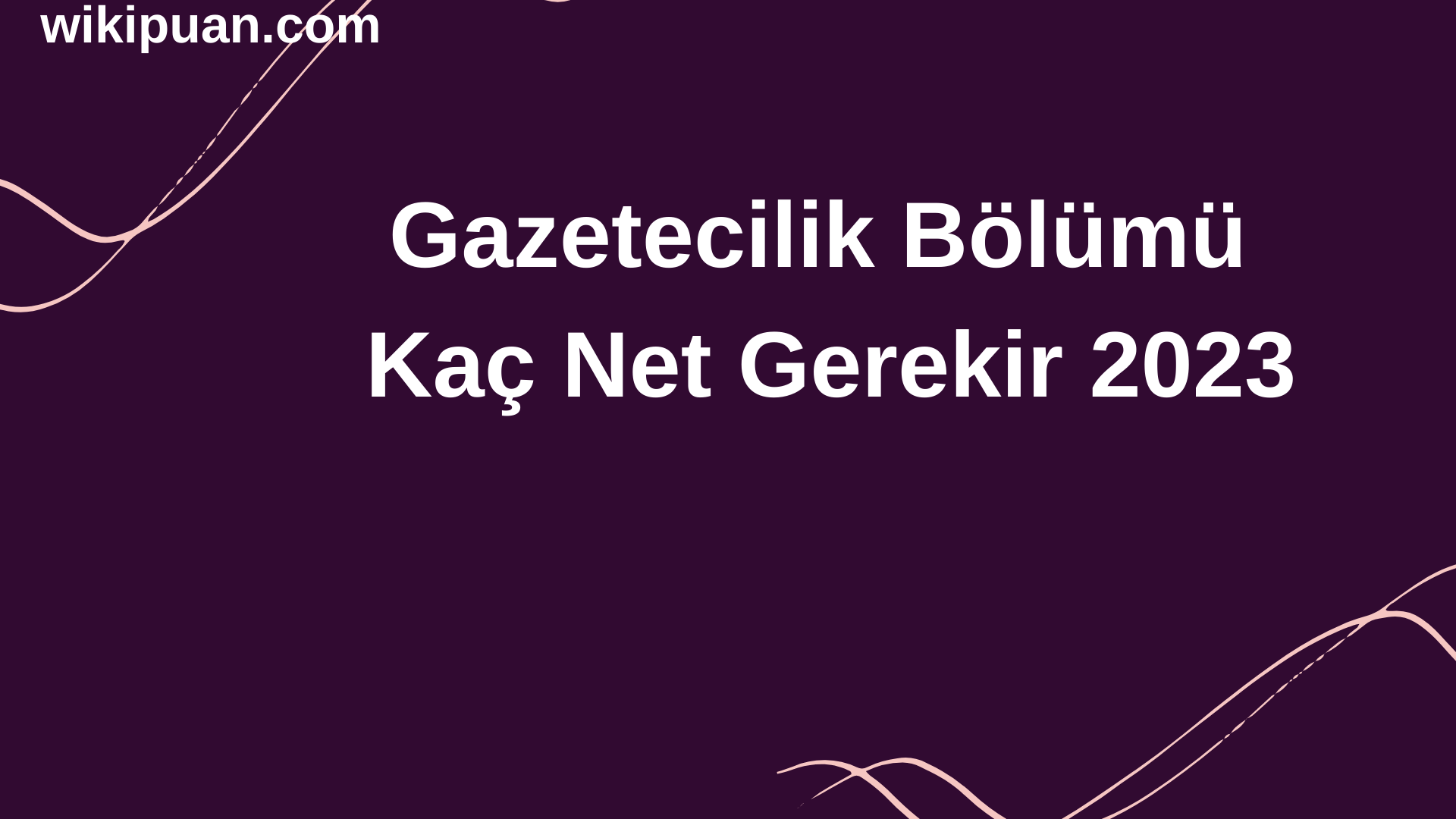Gazetecilik Bölümü İçin Kaç Net Gerekir 2023