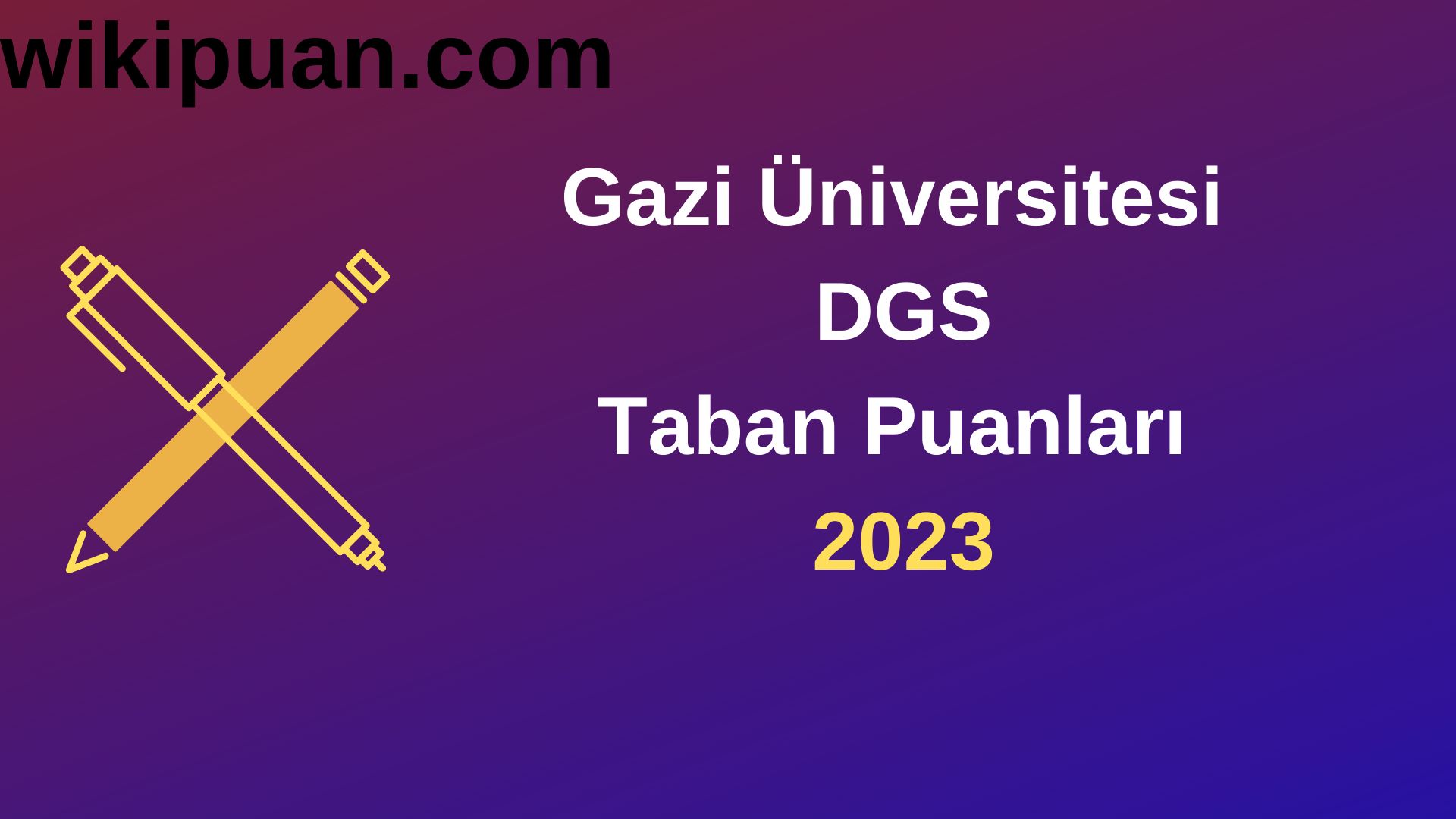 Gazi Üniversitesi DGS 2023 Taban Puanları-Kontenjanları