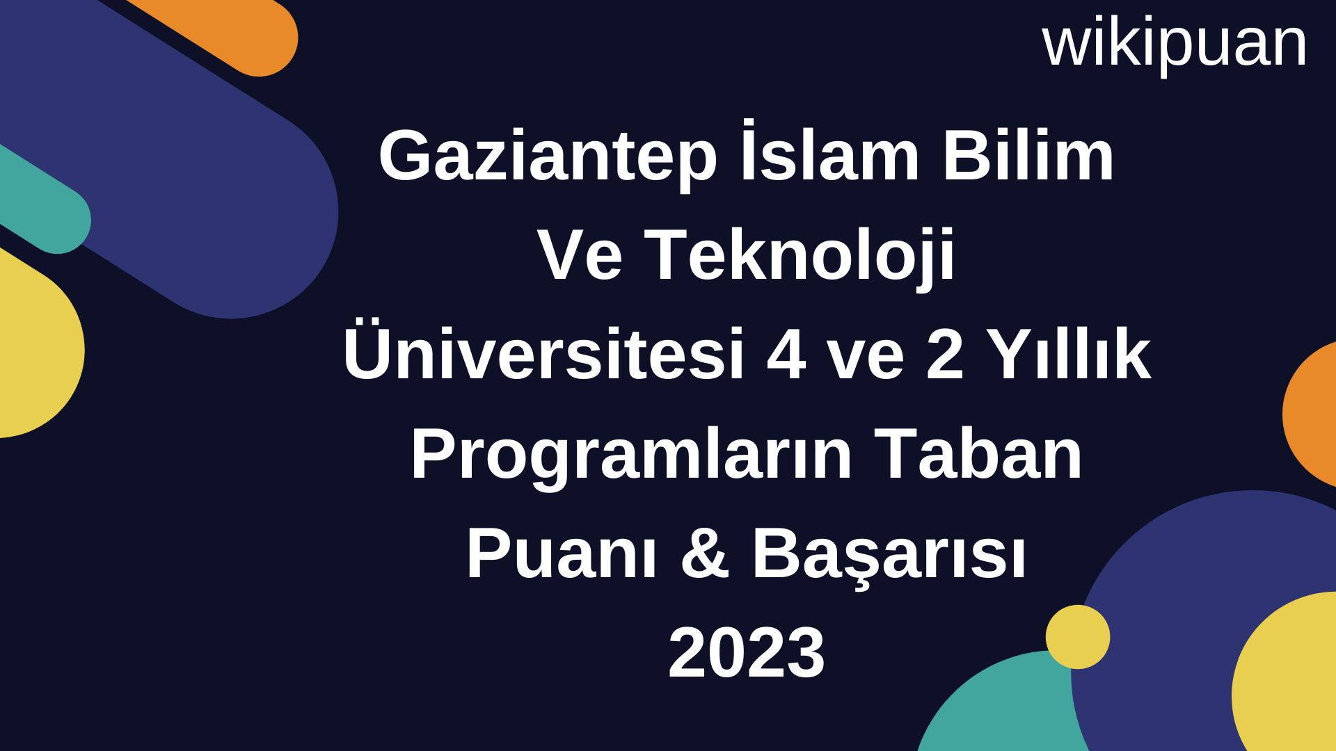 Gaziantep İslam Bilim Ve Teknoloji Üniversitesi 4 ve 2 Yıllık Programların Taban Puanı & Taban Başarı Sırası 2023