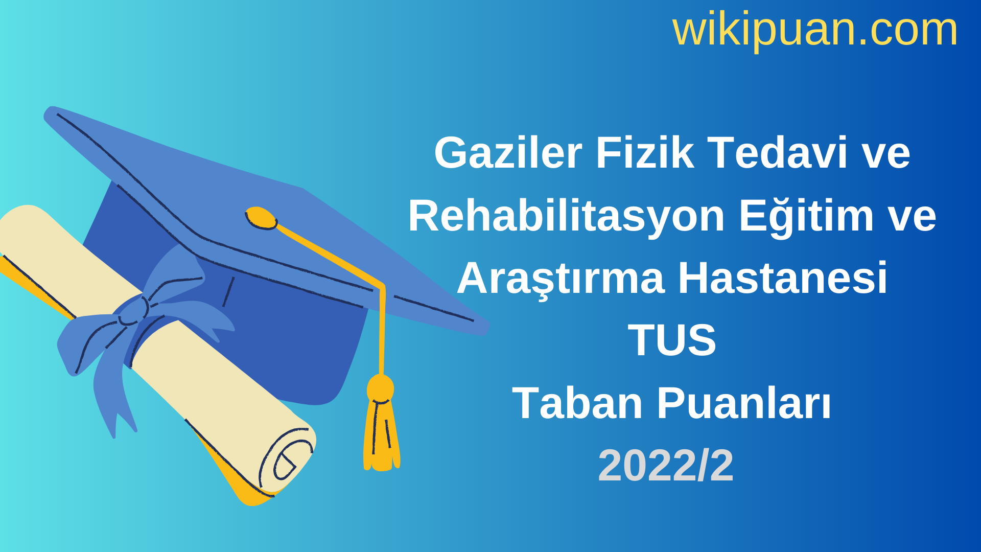Gaziler Fizik Tedavi ve Rehabilitasyon Eğitim ve Araştırma Hastanesi TUS Taban Puanları 2022 2.Dönem Verileri