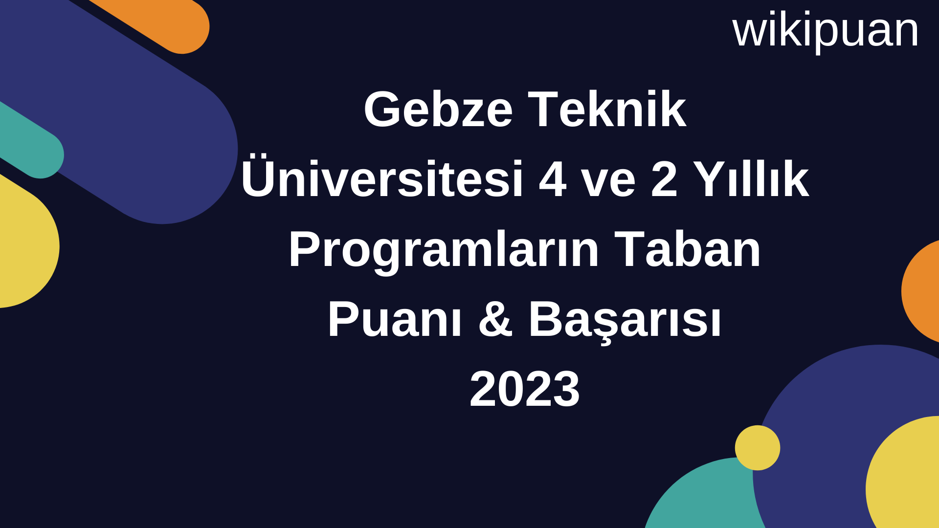 Gebze Teknik Üniversitesi 4 ve 2 Yıllık Programların Taban Puanı & Taban Başarı Sırası 2023