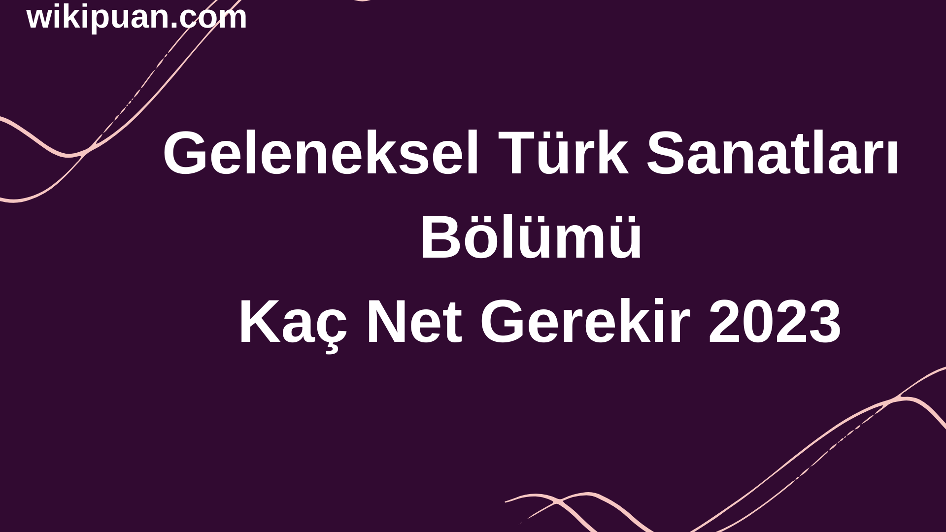 Geleneksel Türk Sanatları Bölümü İçin Kaç Net Gerekir 2023