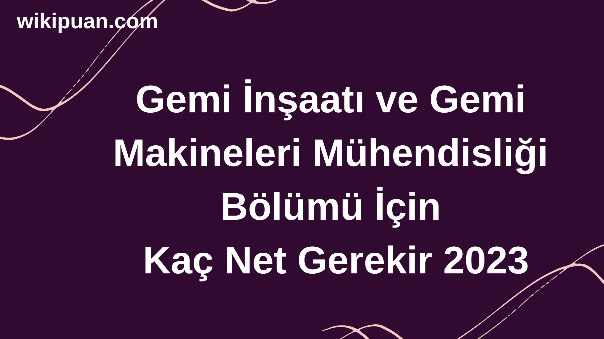 Gemi İnşaatı ve Gemi Makineleri Mühendisliği Bölümü İçin Kaç Net Gerekir 2023