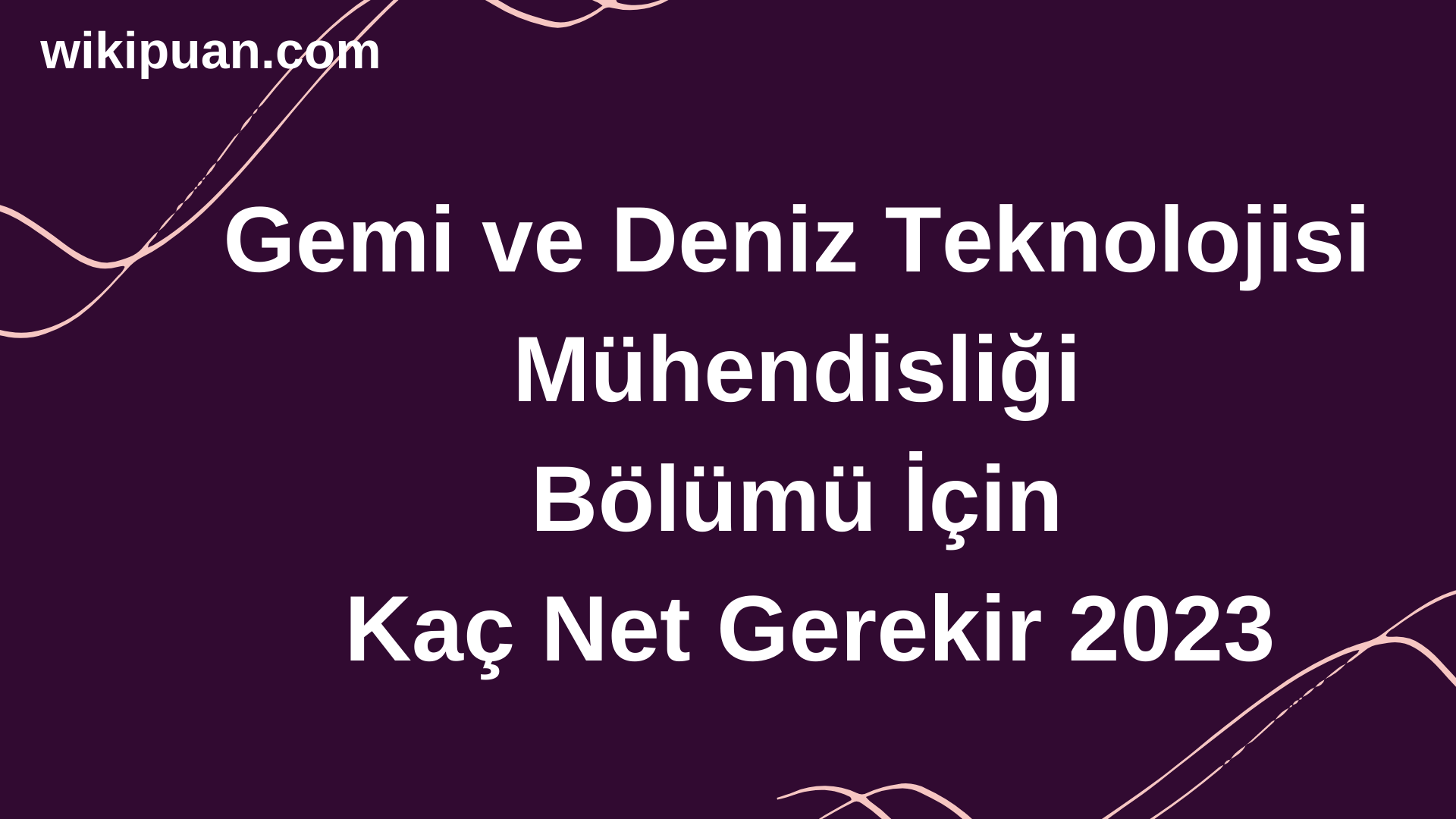 Gemi ve Deniz Teknolojisi Mühendisliği Bölümü İçin Kaç Net Gerekir 2023