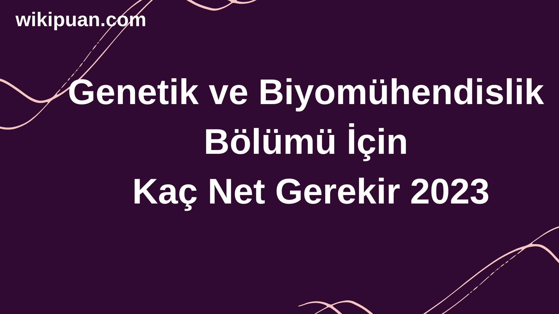 Genetik ve Biyomühendislik Bölümü İçin Kaç Net Gerekir 2023