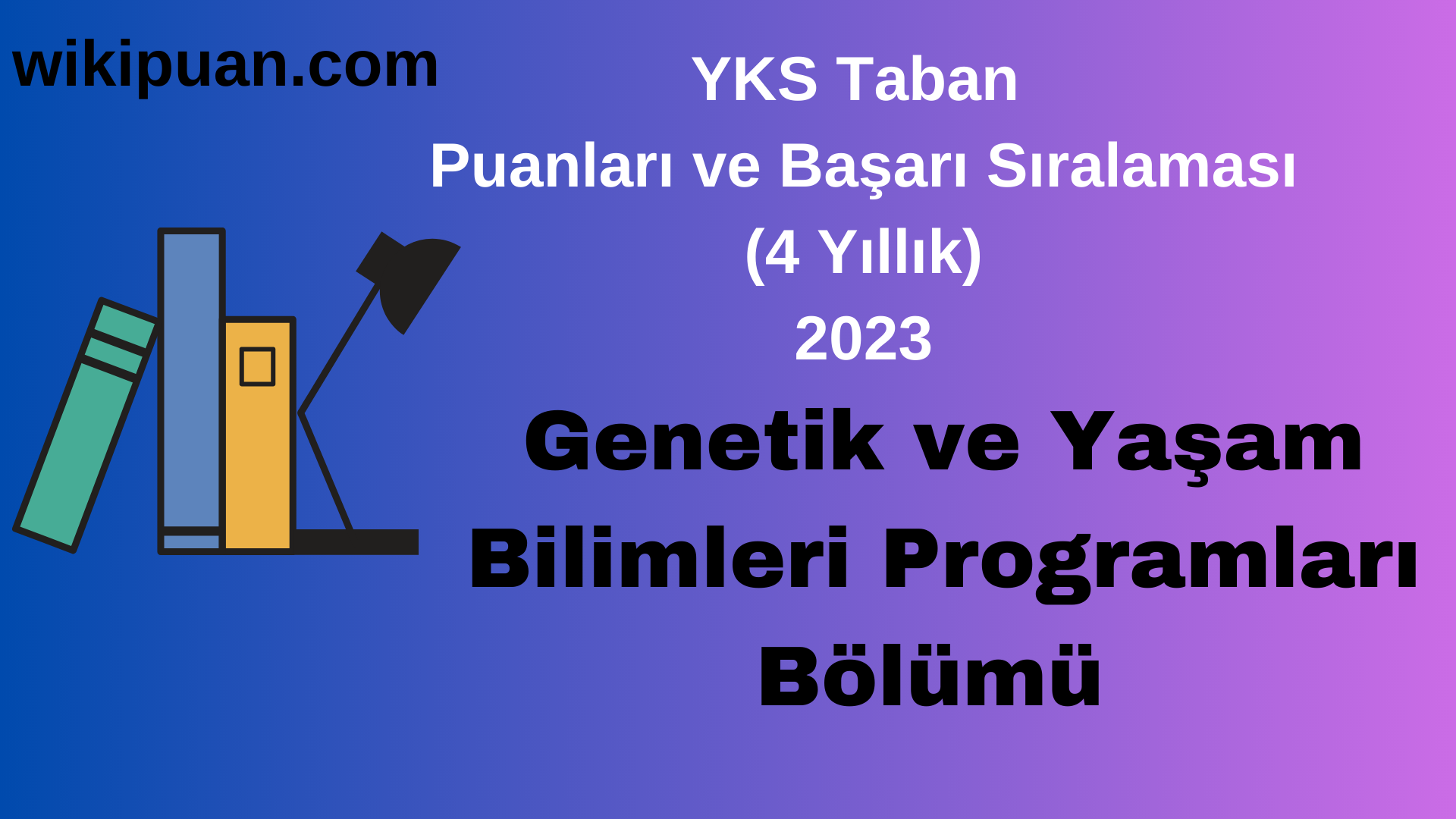 Genetik ve Yaşam Bilimleri Programları Bölümü 2023 Taban Puan & Taban Başarı Sırası