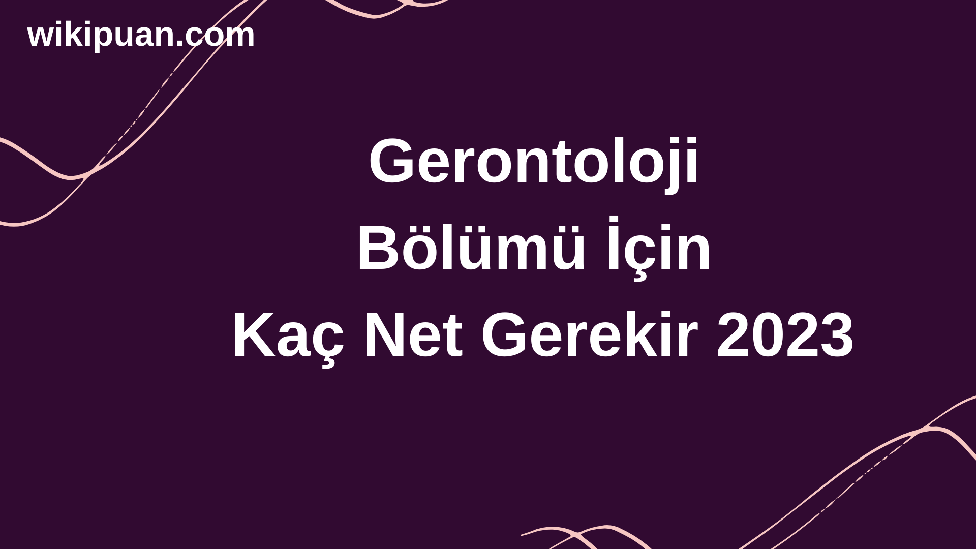 Gerontoloji Bölümü İçin Kaç Net Gerekir 2023