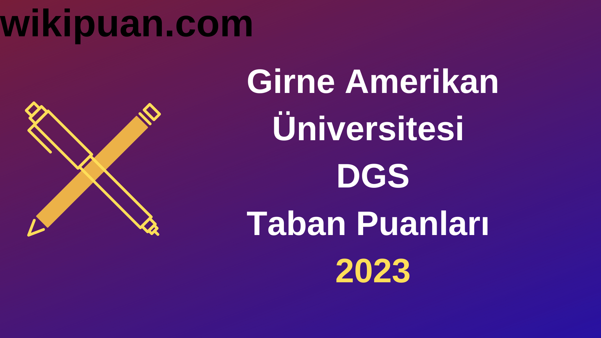 Girne Amerikan Üniversitesi DGS 2023 Taban Puanları-Kontenjanları