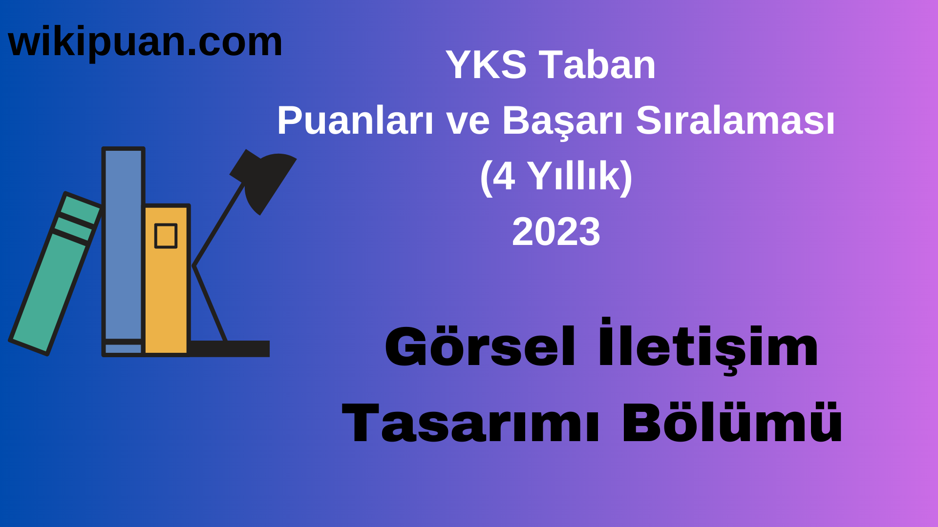Görsel İletişim Tasarımı Bölümü 2023 Taban Puan & Taban Başarı Sırası