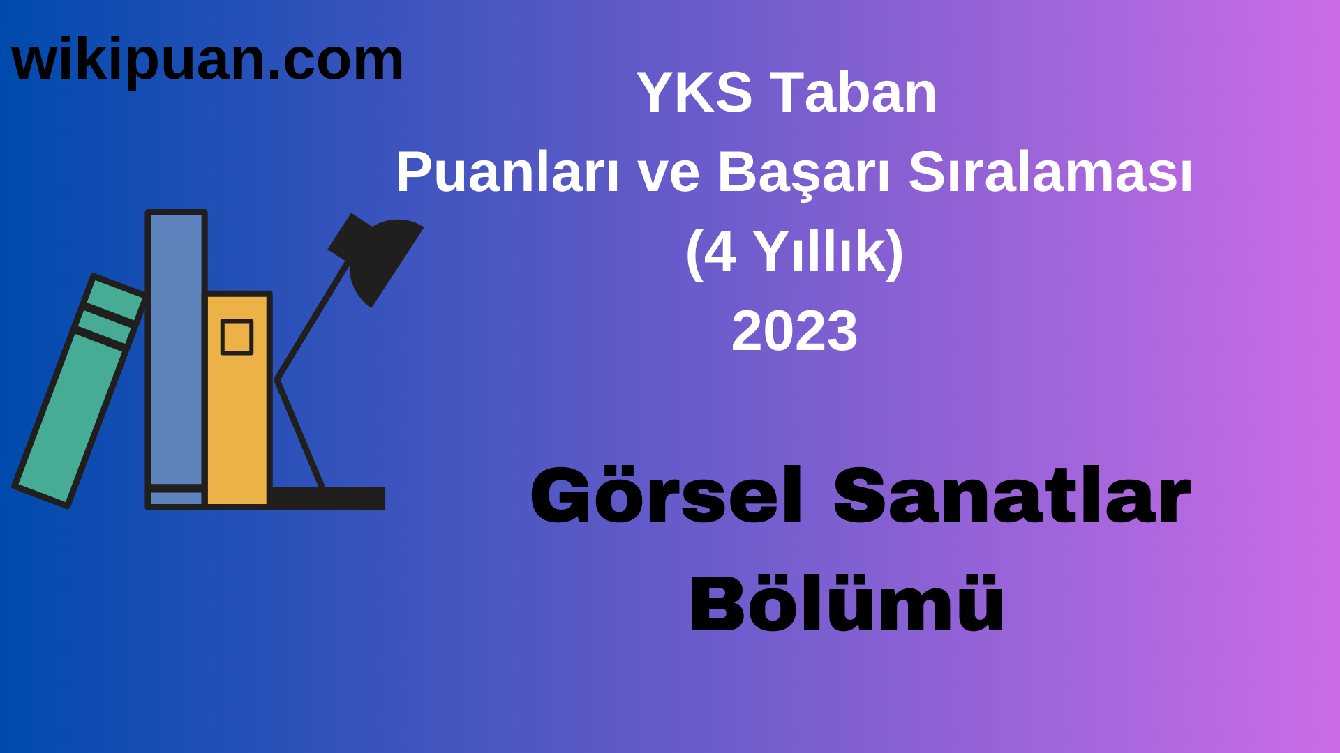 Görsel Sanatlar Bölümü 2023 Taban Puan & Taban Başarı Sırası