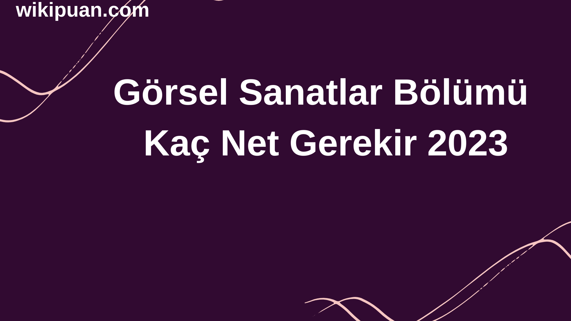 Görsel Sanatlar Bölümü İçin Kaç Net Gerekir 2023