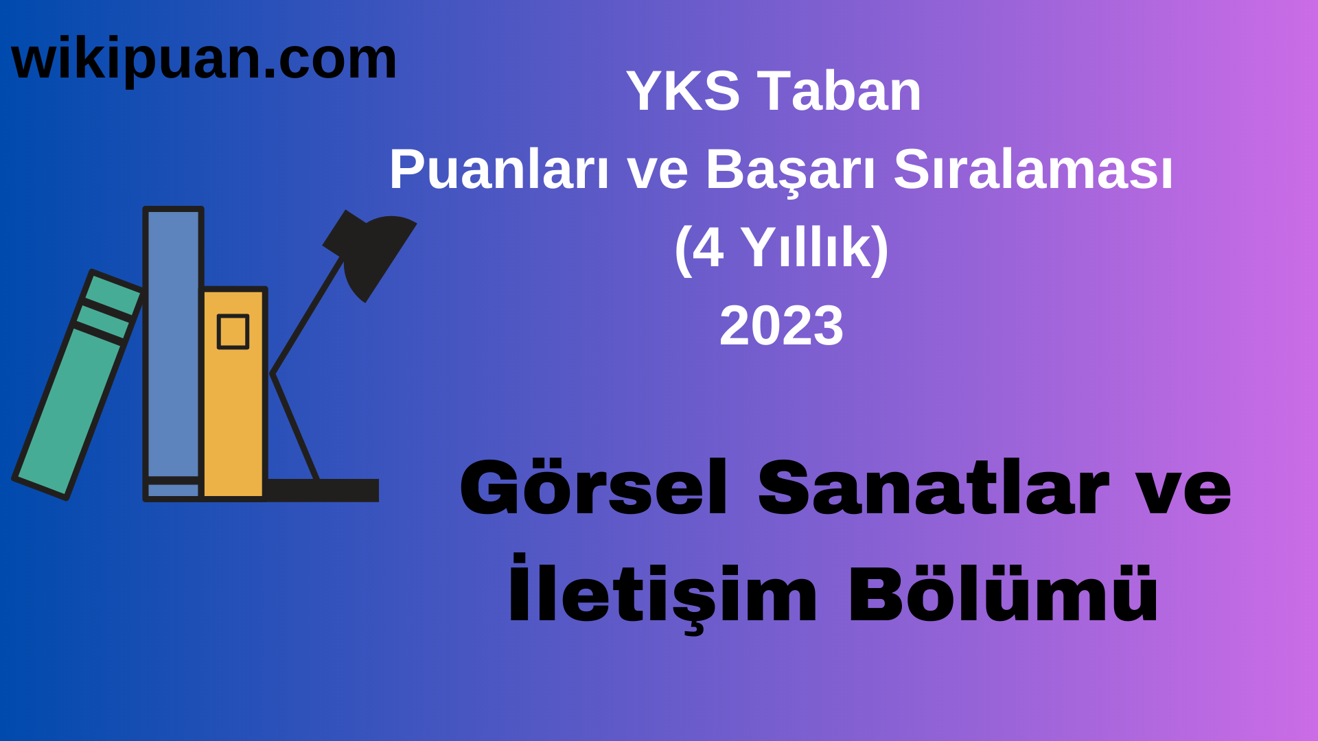 Görsel Sanatlar ve İletişim Bölümü 2023 Taban Puan & Taban Başarı Sırası
