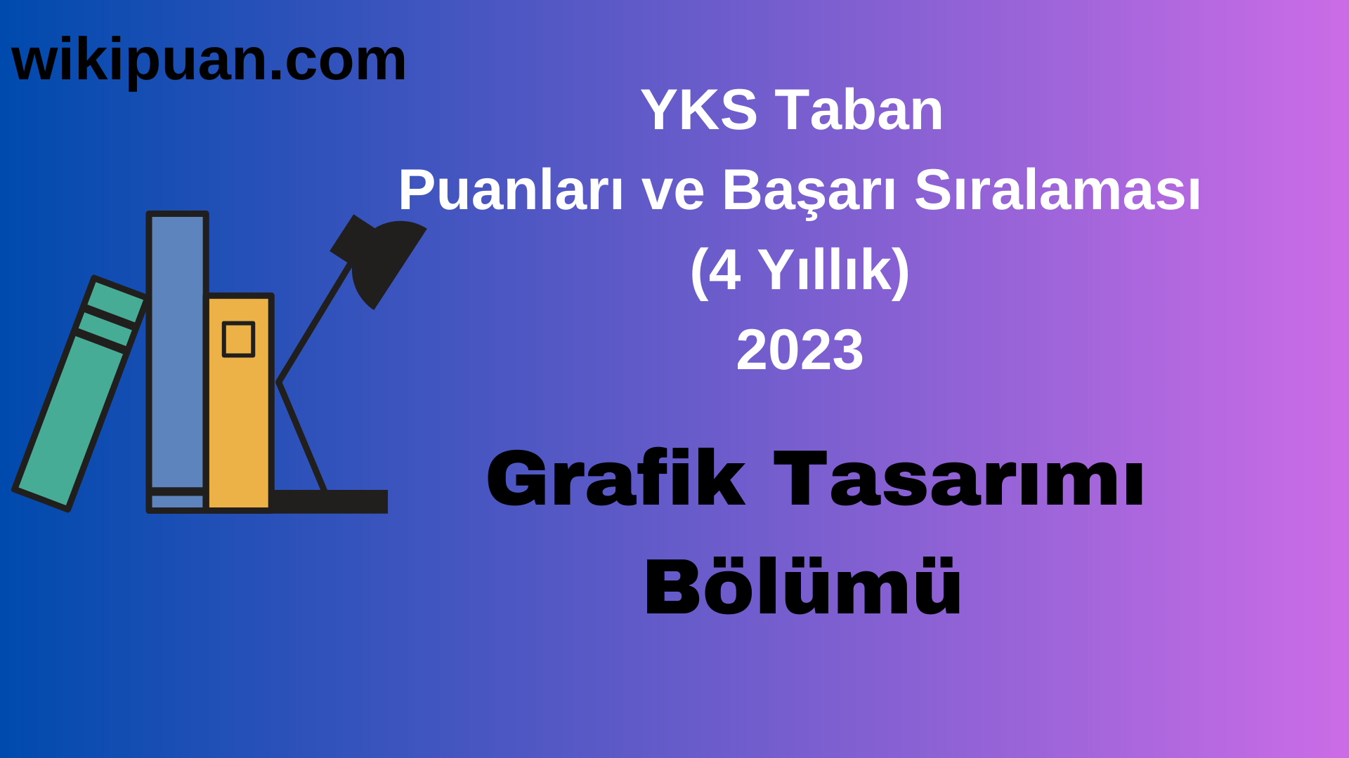 Grafik Tasarımı Bölümü 2023 Taban Puan & Taban Başarı Sırası