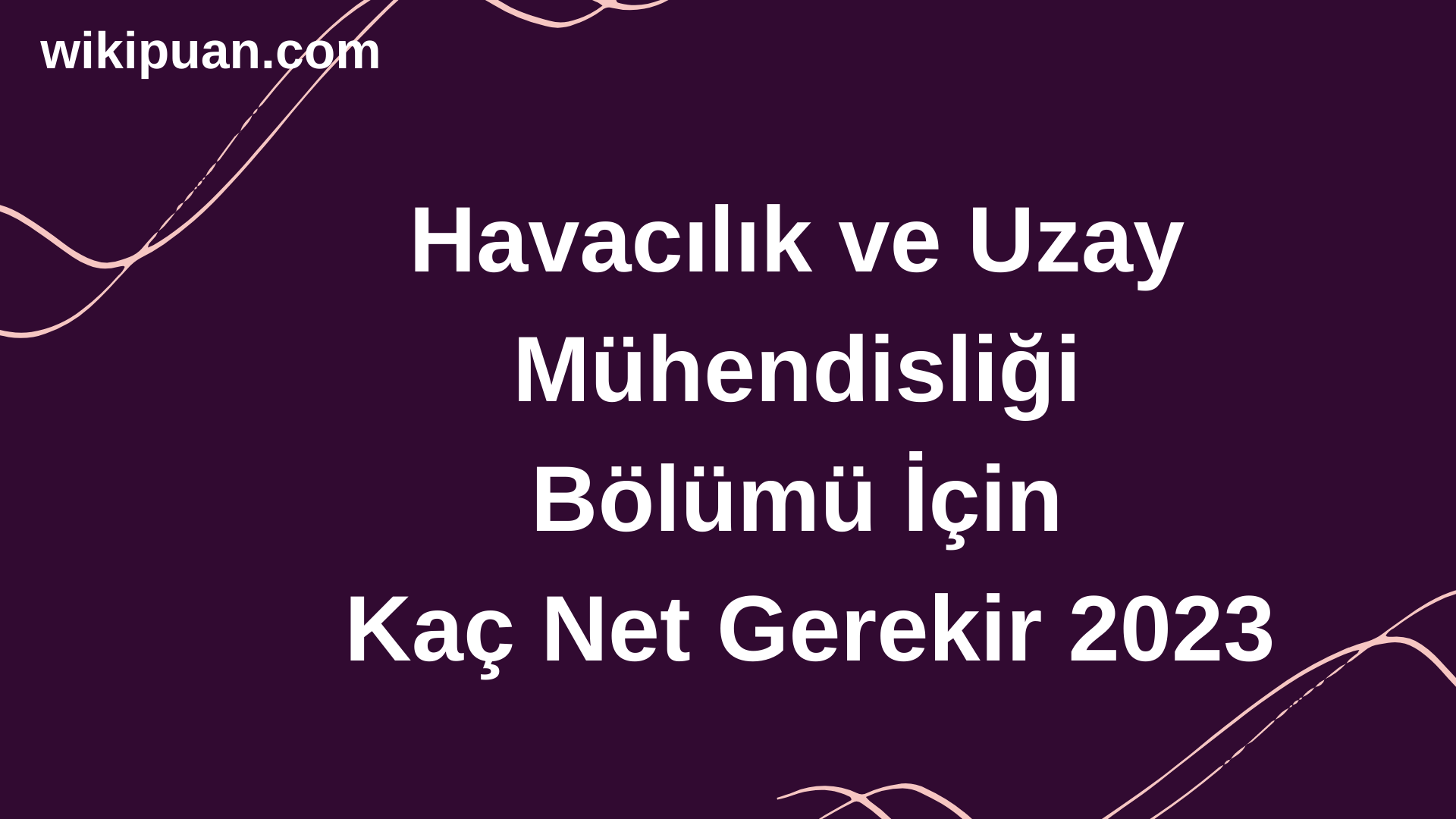 Havacılık ve Uzay Mühendisliği Bölümü İçin Kaç Net Gerekir 2023