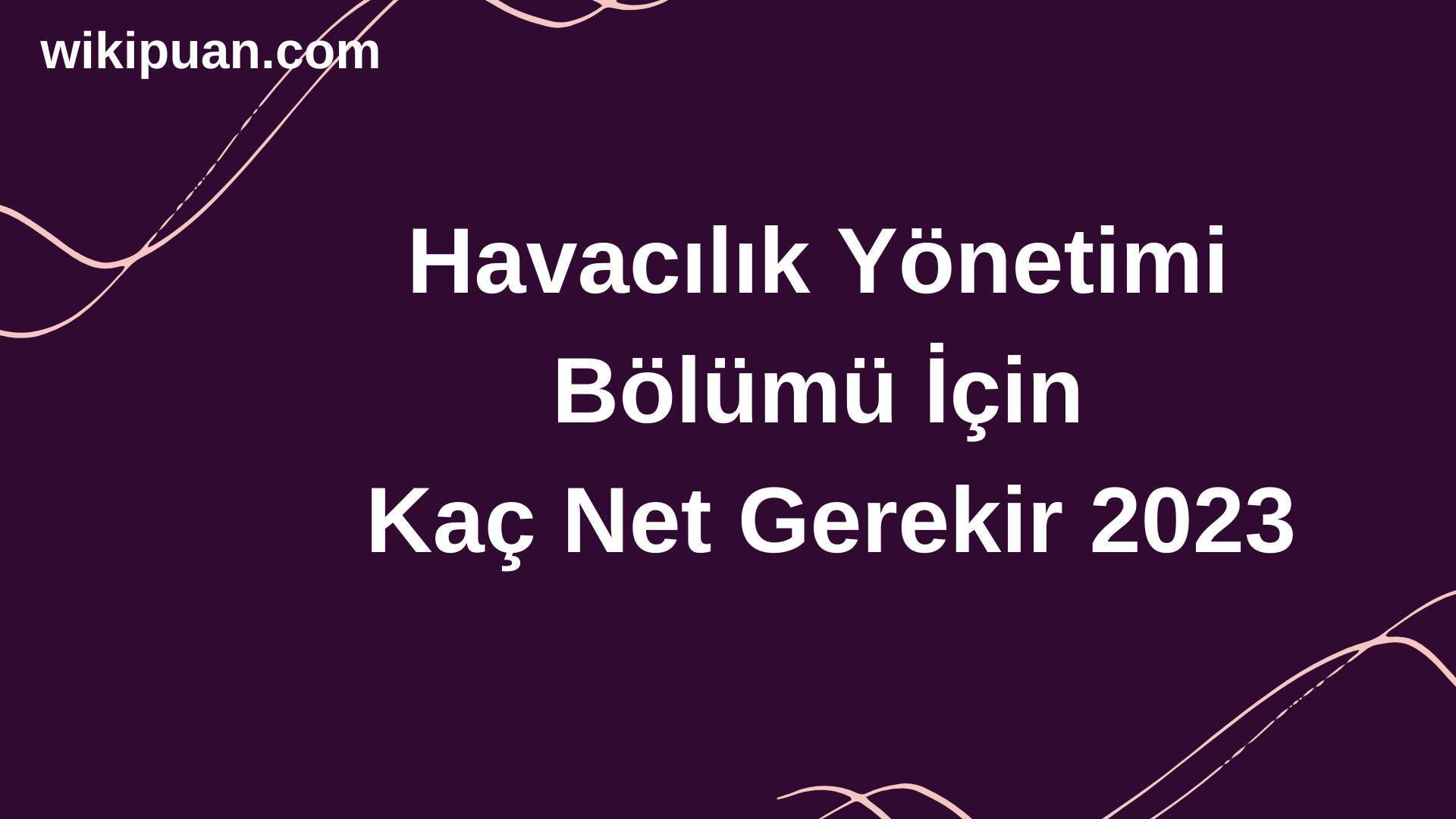 Havacılık Yönetimi Bölümü İçin Kaç Net Gerekir 2023