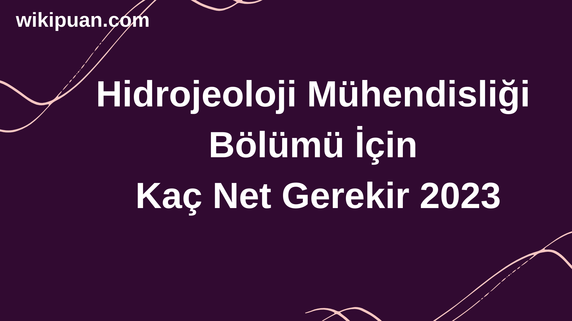Hidrojeoloji Mühendisliği Bölümü İçin Kaç Net Gerekir 2023