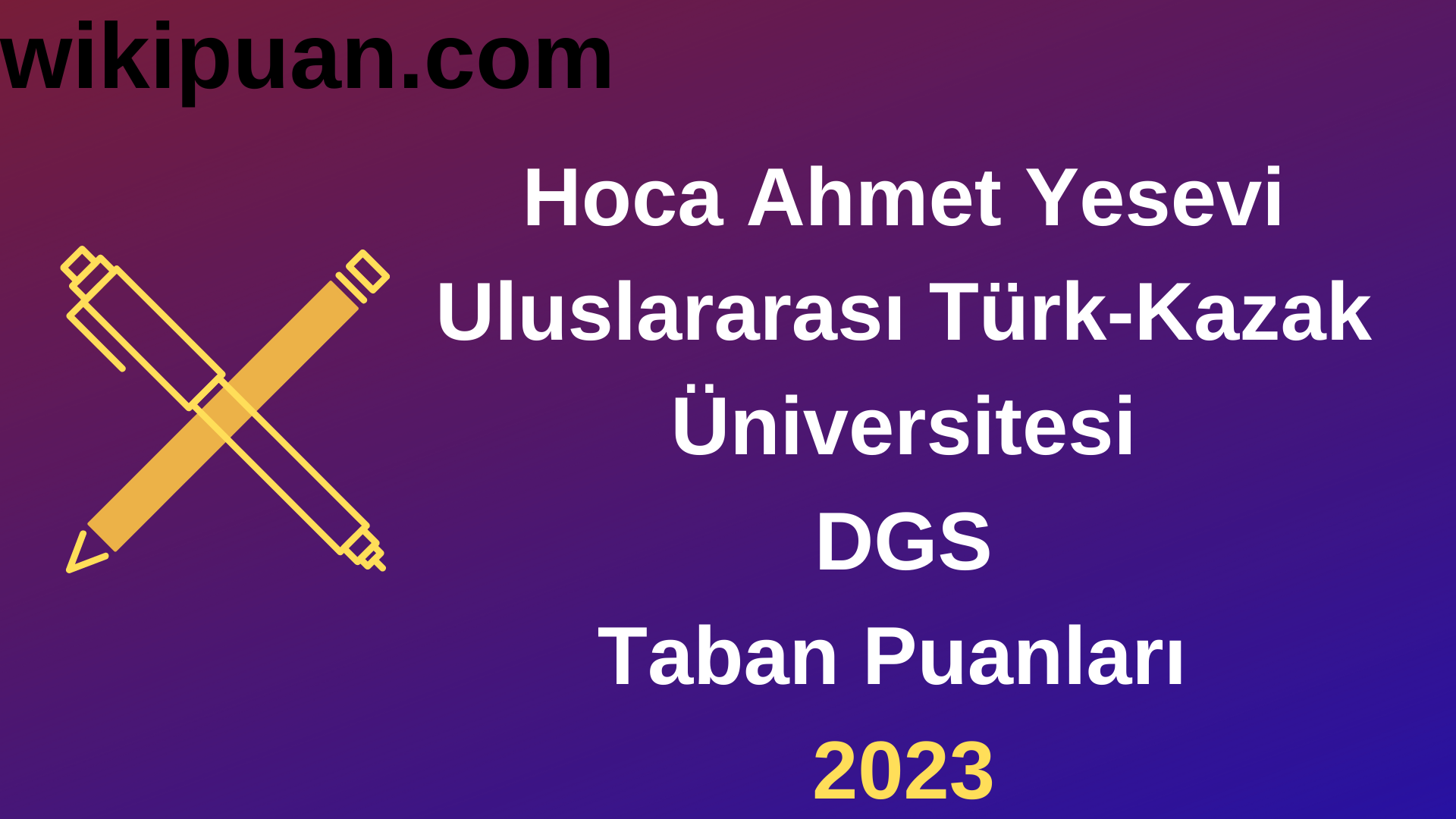 Hoca Ahmet Yesevi Uluslararası Türk-Kazak Üniversitesi DGS 2023 Taban Puanları-Kontenjanları