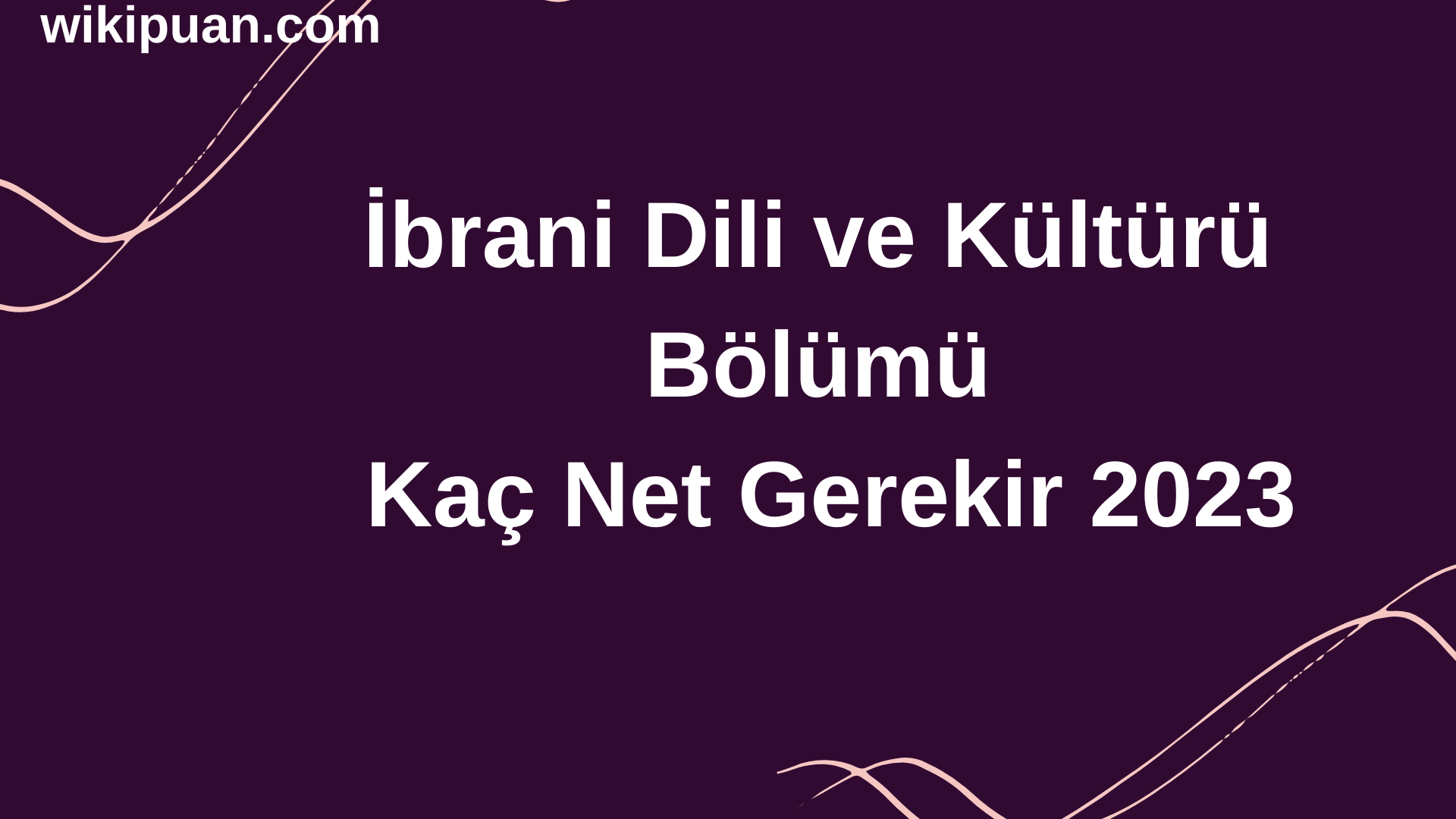 İbrani Dili ve Kültürü Bölümü İçin Kaç Net Gerekir 2023