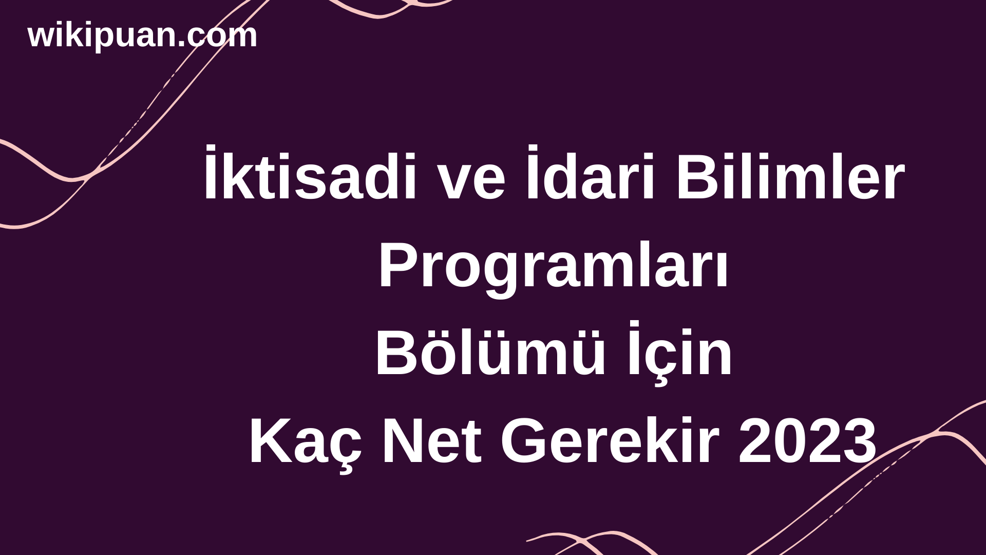 İktisadi ve İdari Bilimler Programları Bölümü İçin Kaç Net Gerekir 2023