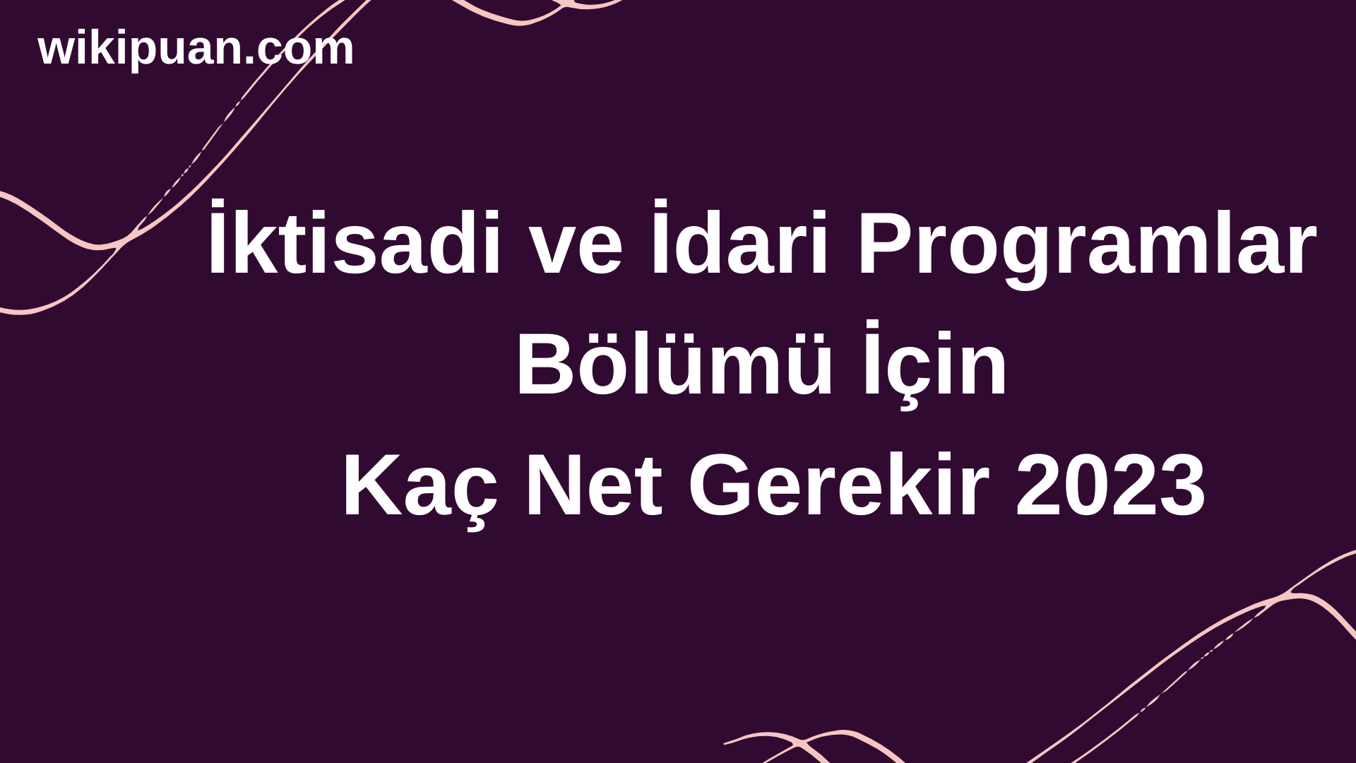 İktisadi ve İdari Programlar Bölümü İçin Kaç Net Gerekir 2023