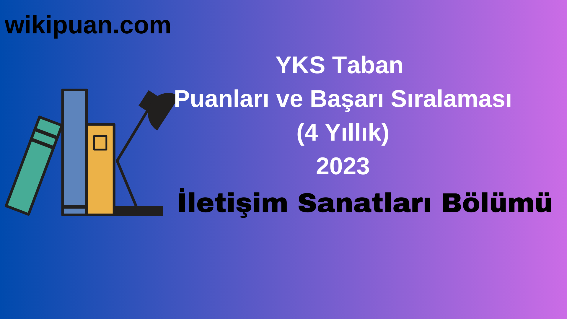 İletişim Sanatları Bölümü 2023 Taban Puan & Taban Başarı Sırası