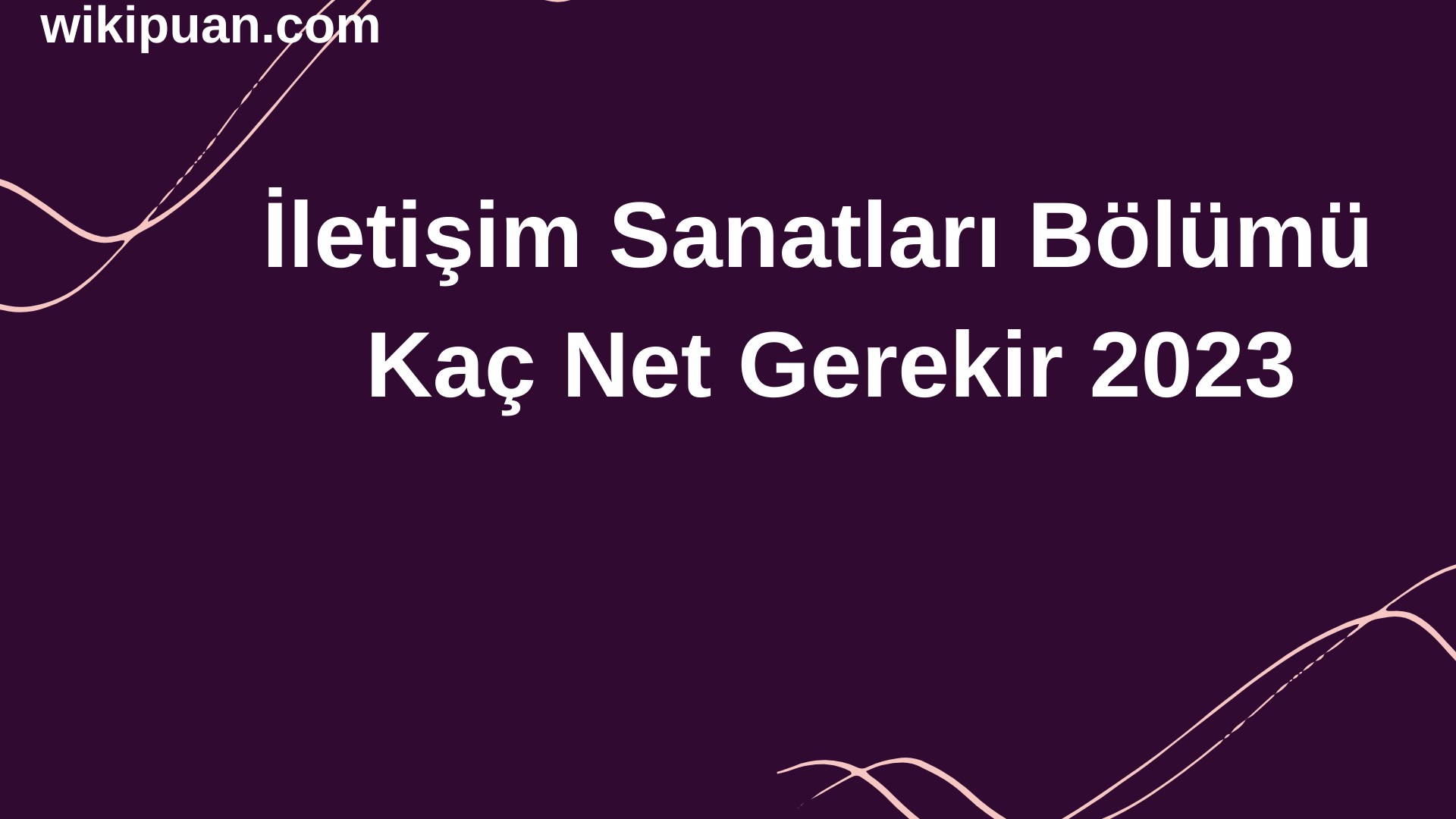 İletişim Sanatları Bölümü İçin Kaç Net Gerekir 2023