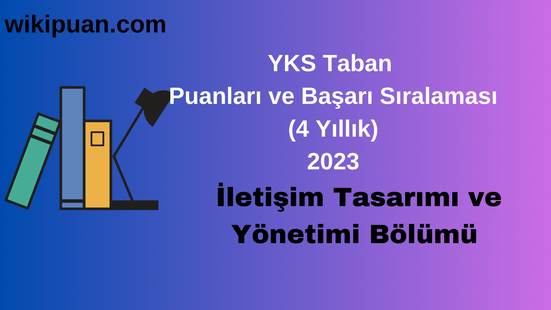 İletişim Tasarımı ve Yönetimi Bölümü 2023 Taban Puan & Taban Başarı Sırası