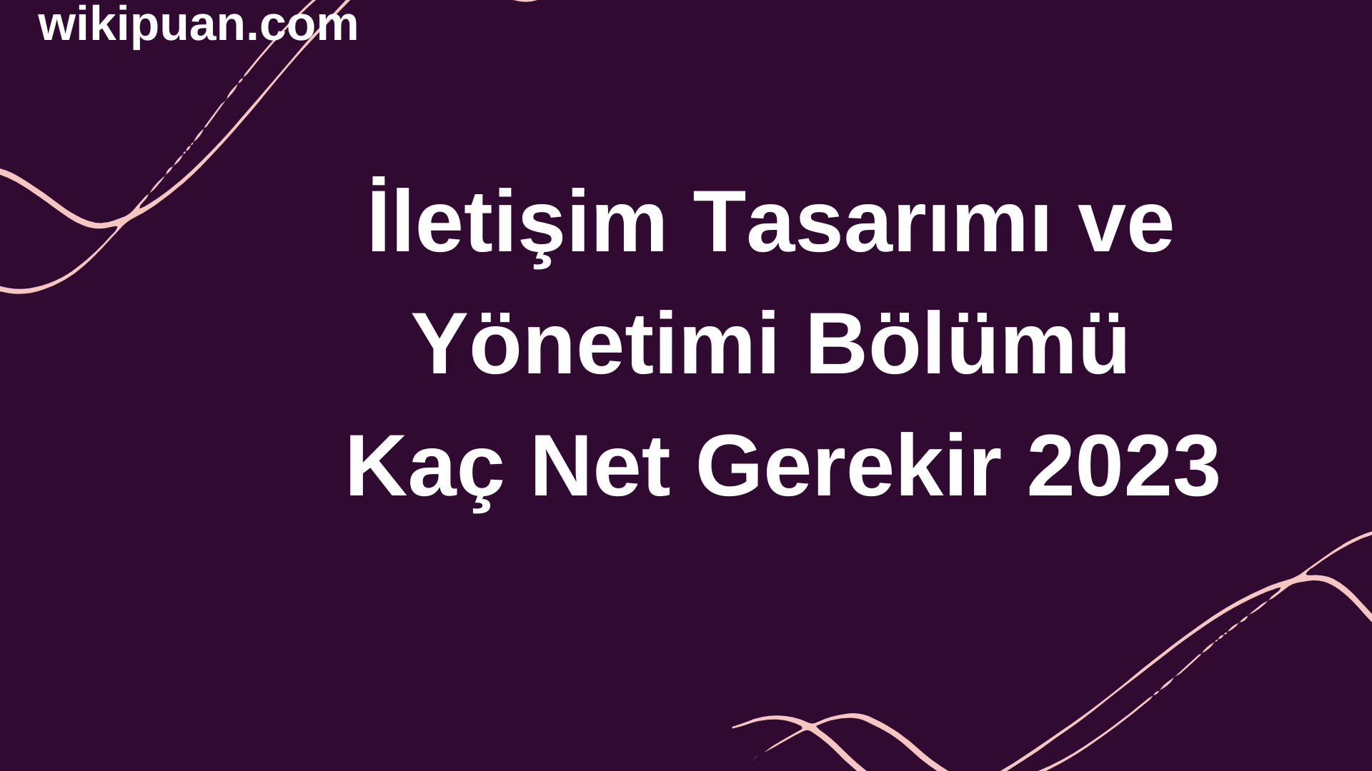 İletişim Tasarımı ve Yönetimi Bölümü İçin Kaç Net Gerekir 2023