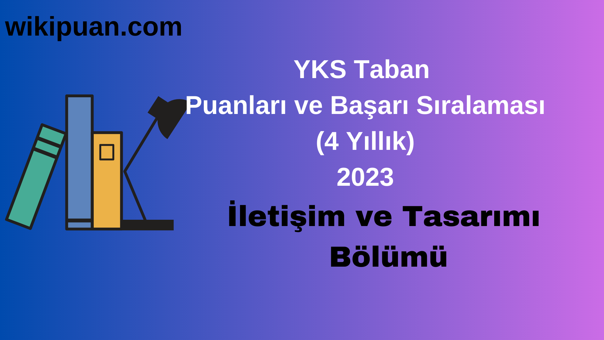 İletişim ve Tasarımı Bölümü 2023 Taban Puan & Taban Başarı Sırası