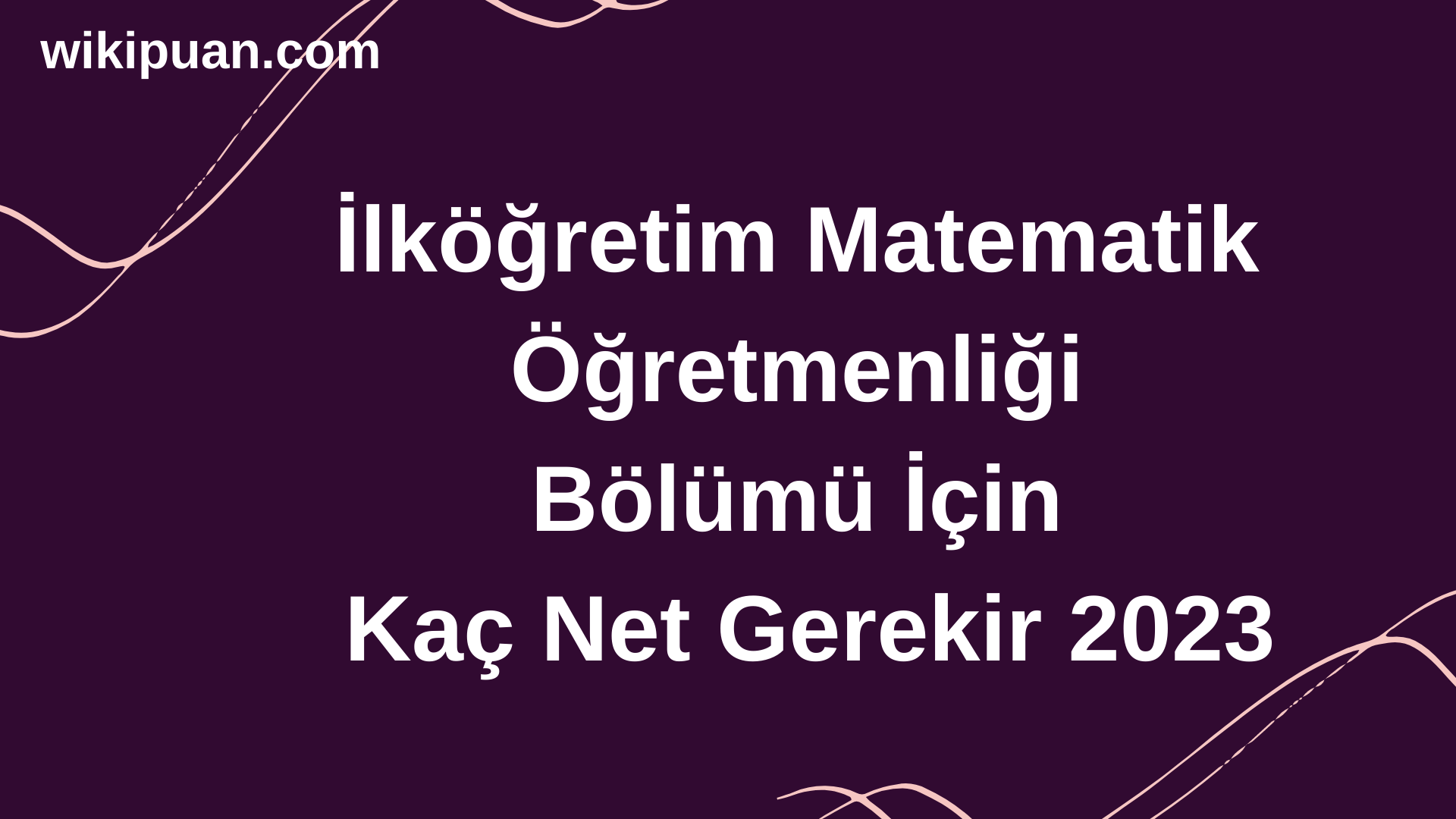 İlköğretim Matematik Öğretmenliği Bölümü İçin Kaç Net Gerekir 2023