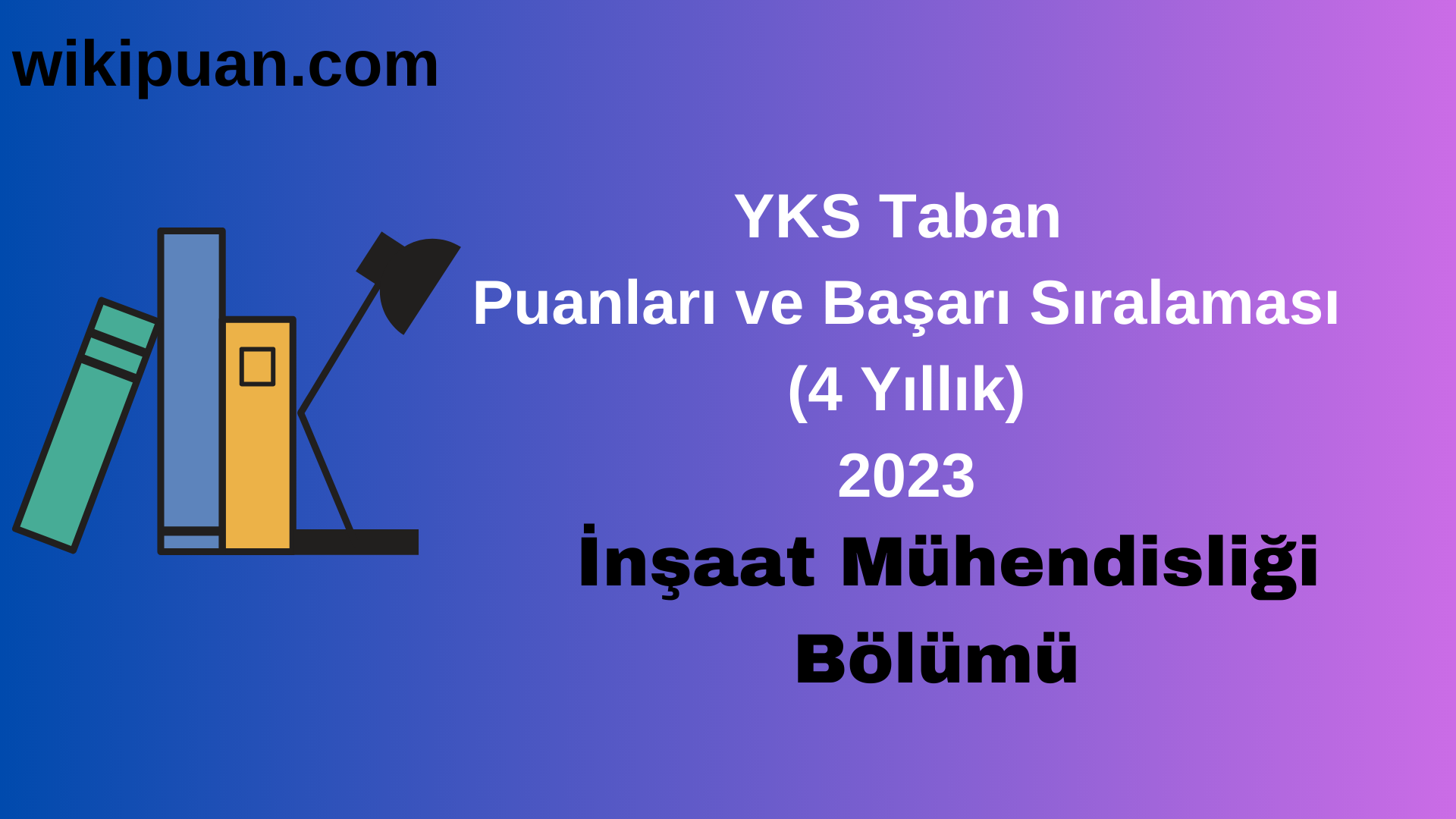 İnşaat Mühendisliği Bölümü 2023 Taban Puan & Taban Başarı Sırası