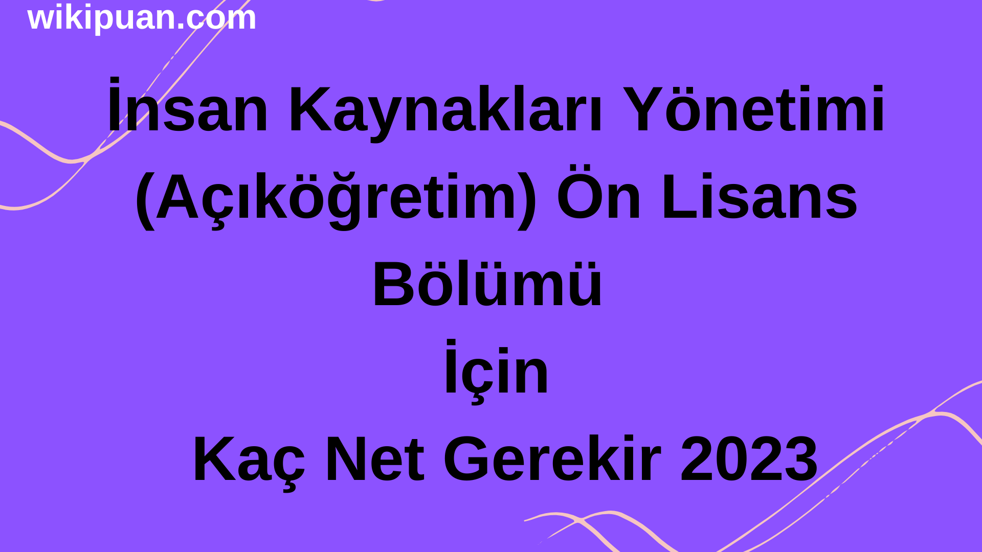 İnsan Kaynakları Yönetimi (Açıköğretim) Bölümü İçin Kaç Net Gerekir 2023
