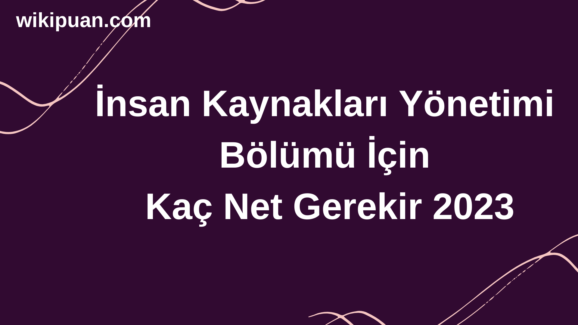 İnsan Kaynakları Yönetimi Bölümü İçin Kaç Net Gerekir 2023