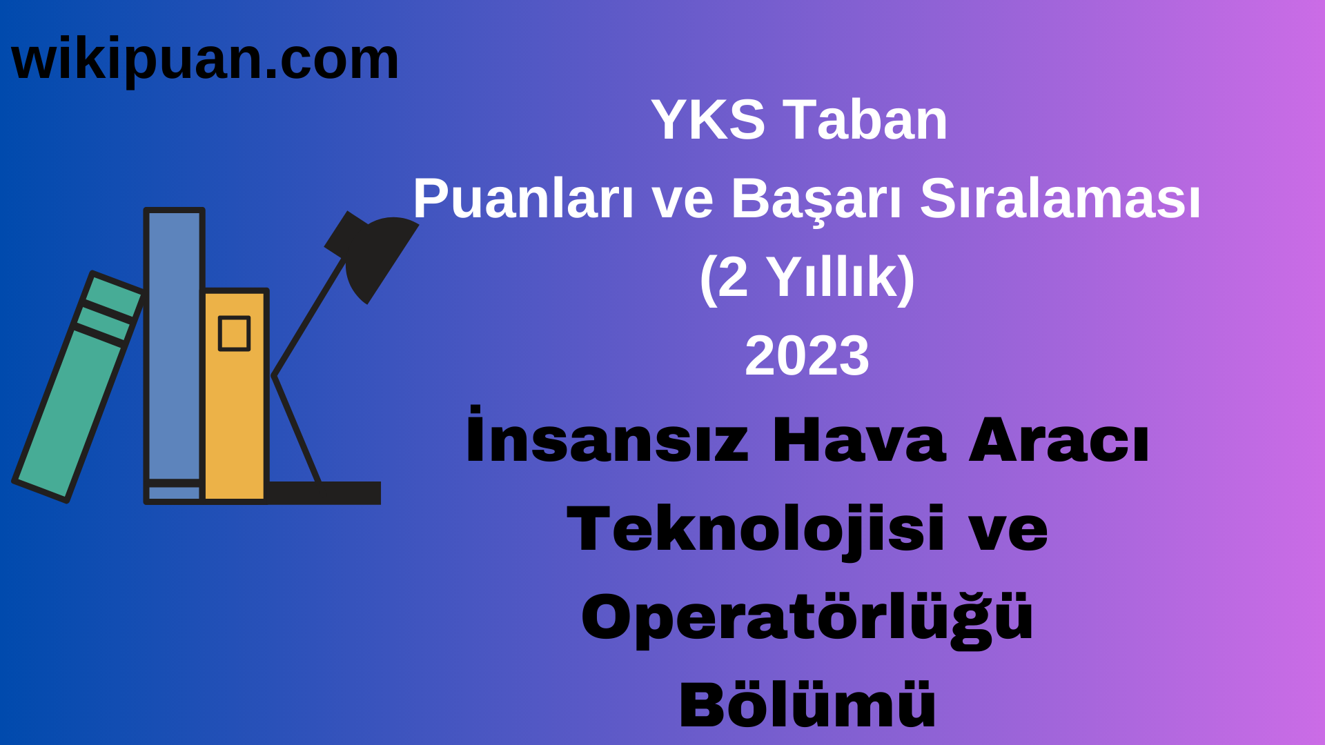 İnsansız Hava Aracı Teknolojisi ve Operatörlüğü Bölümü 2023 Taban Puan & Taban Başarı Sırası