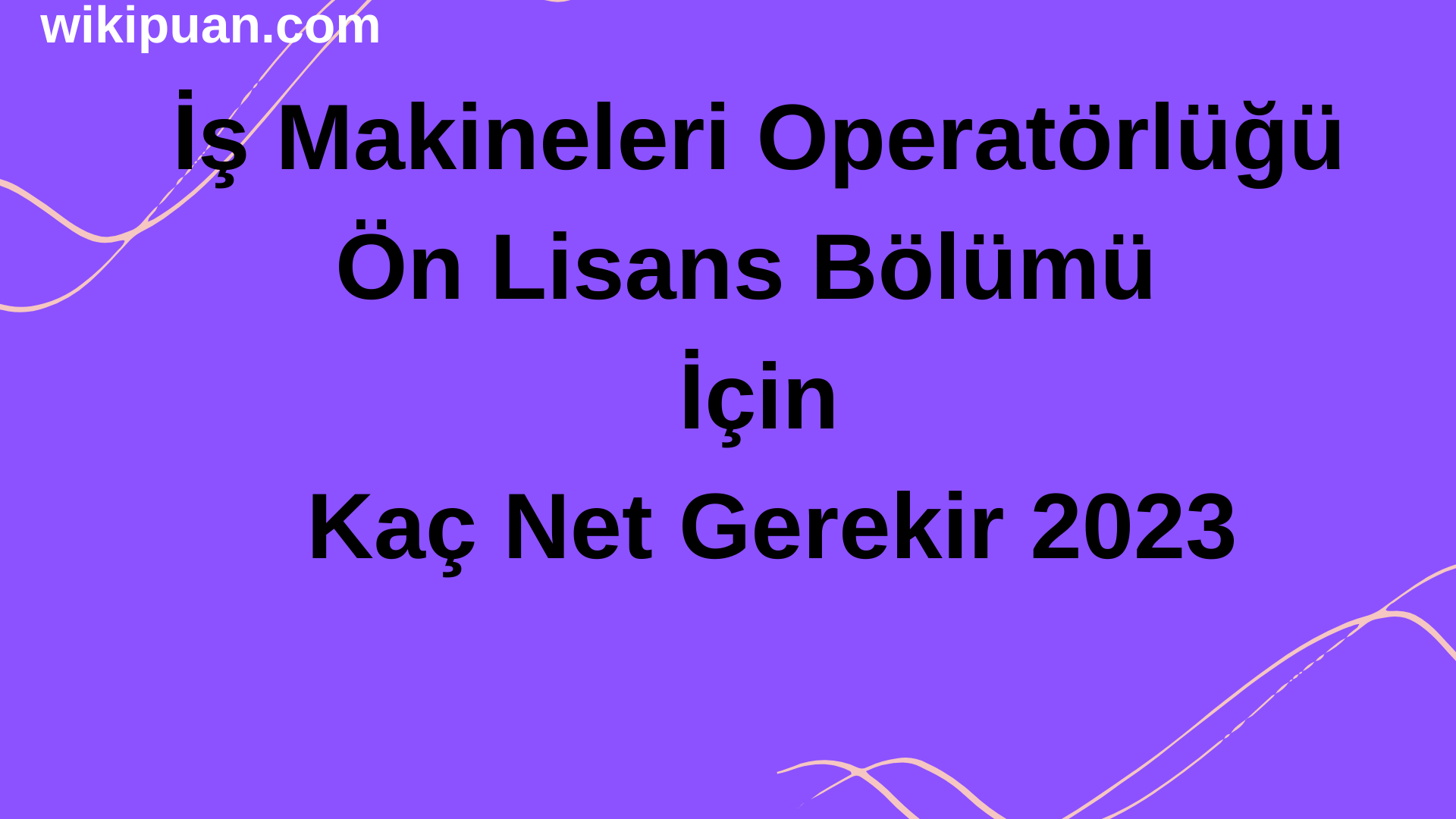İş Makineleri Operatörlüğü Ön Lisans Bölümü İçin Kaç Net Gerekir 2023