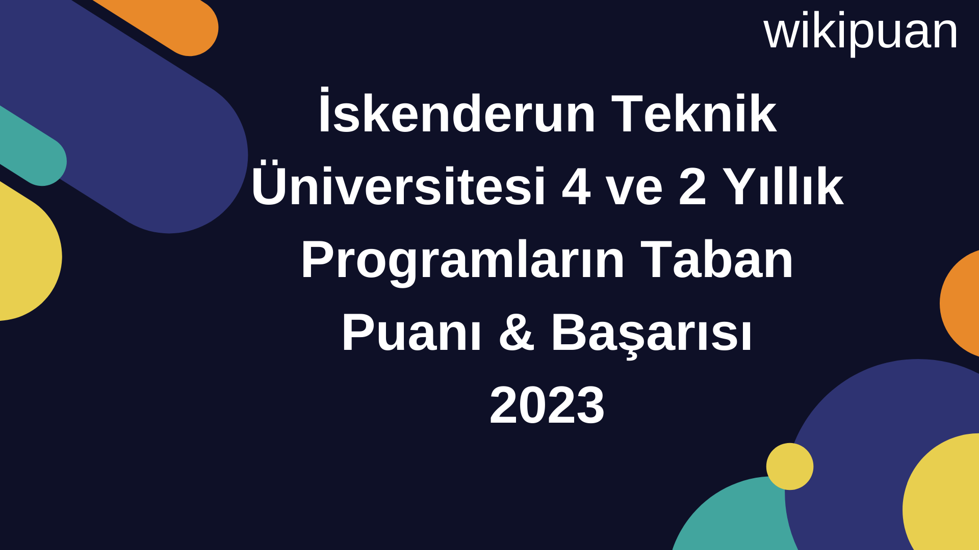 İskenderun Teknik Üniversitesi 4 ve 2 Yıllık Programların Taban Puanı & Taban Başarı Sırası 2023