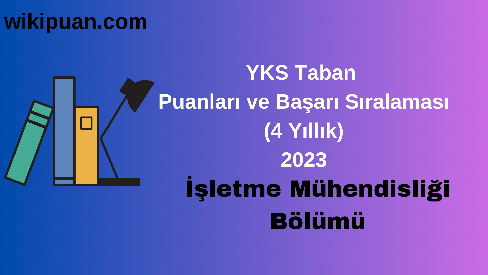 İşletme Mühendisliği Bölümü 2023 Taban Puan & Taban Başarı Sırası