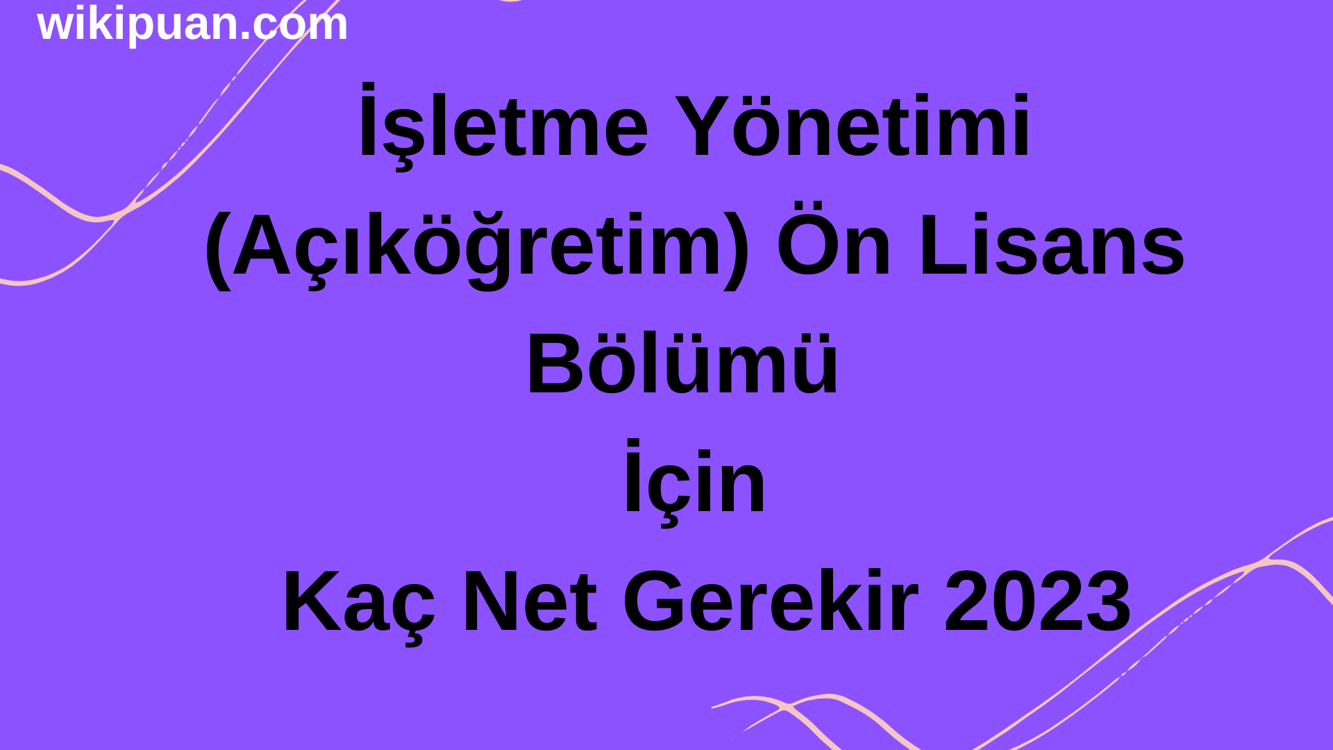 İşletme Yönetimi (Açıköğretim) Ön Lisans Bölümü İçin Kaç Net Gerekir 2023