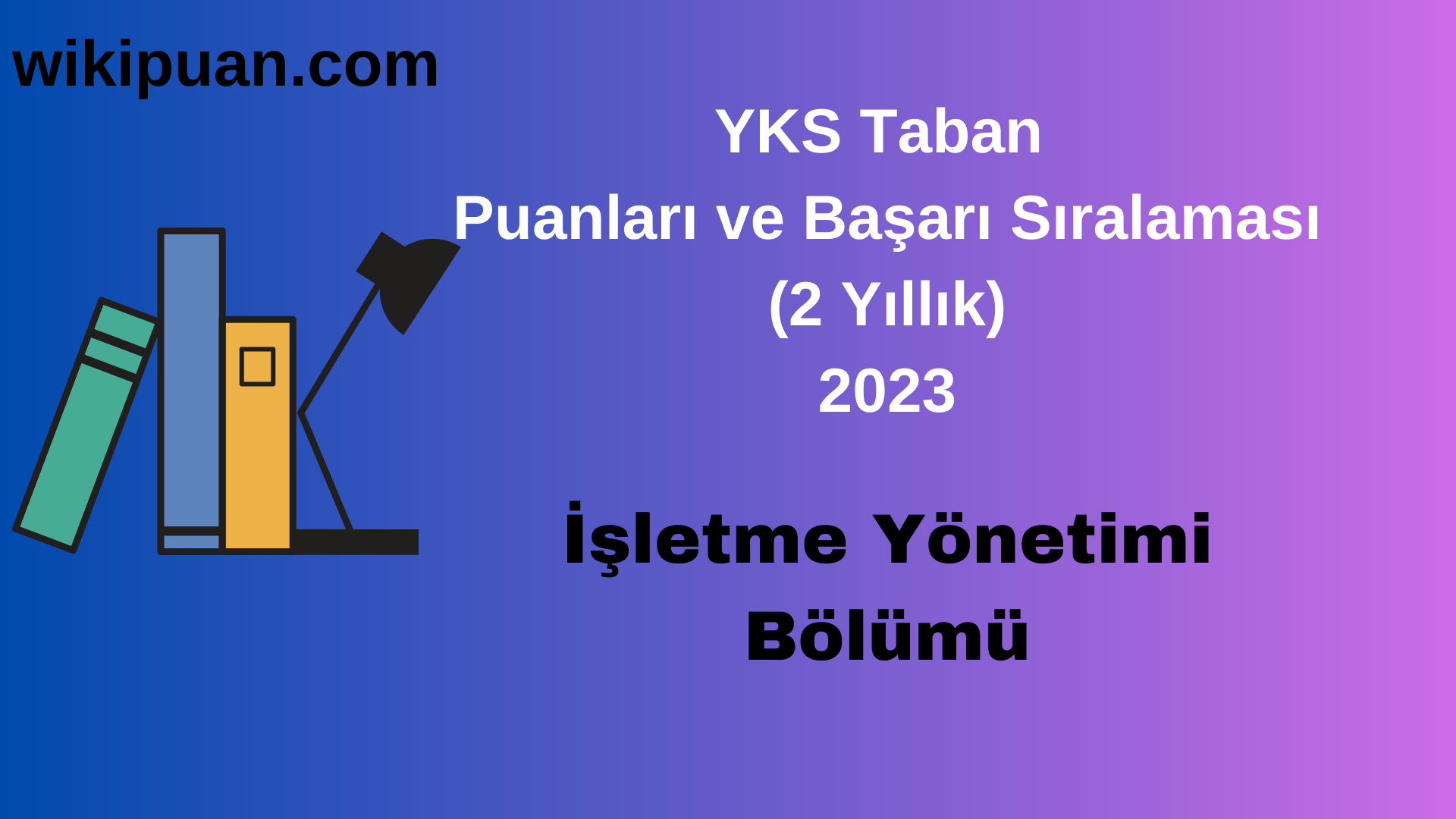 İşletme Yönetimi Bölümü 2023 Taban Puan & Taban Başarı Sırası