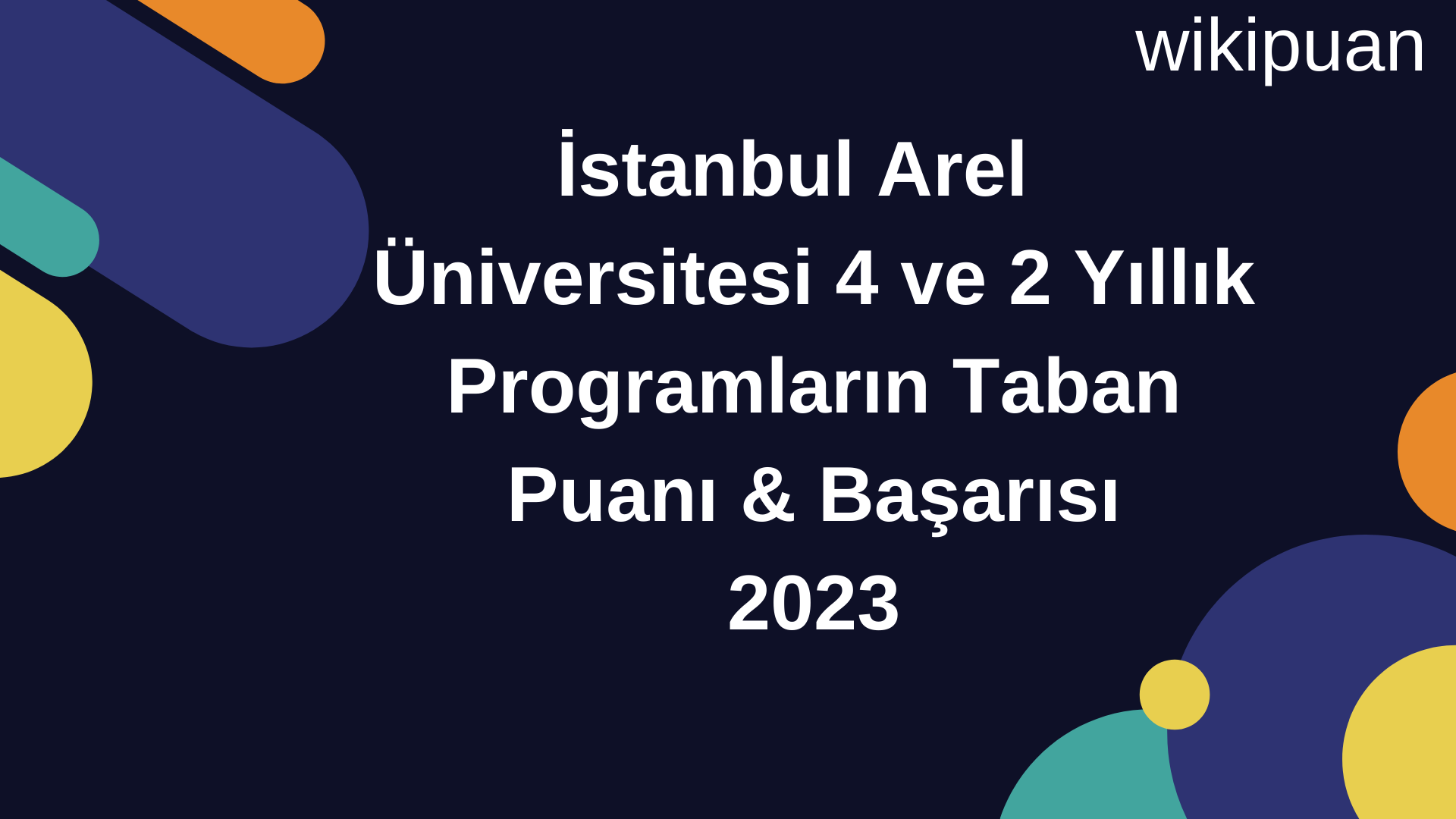 İstanbul Arel Üniversitesi 4 ve 2 Yıllık Programların Taban Puanı & Taban Başarı Sırası 2023