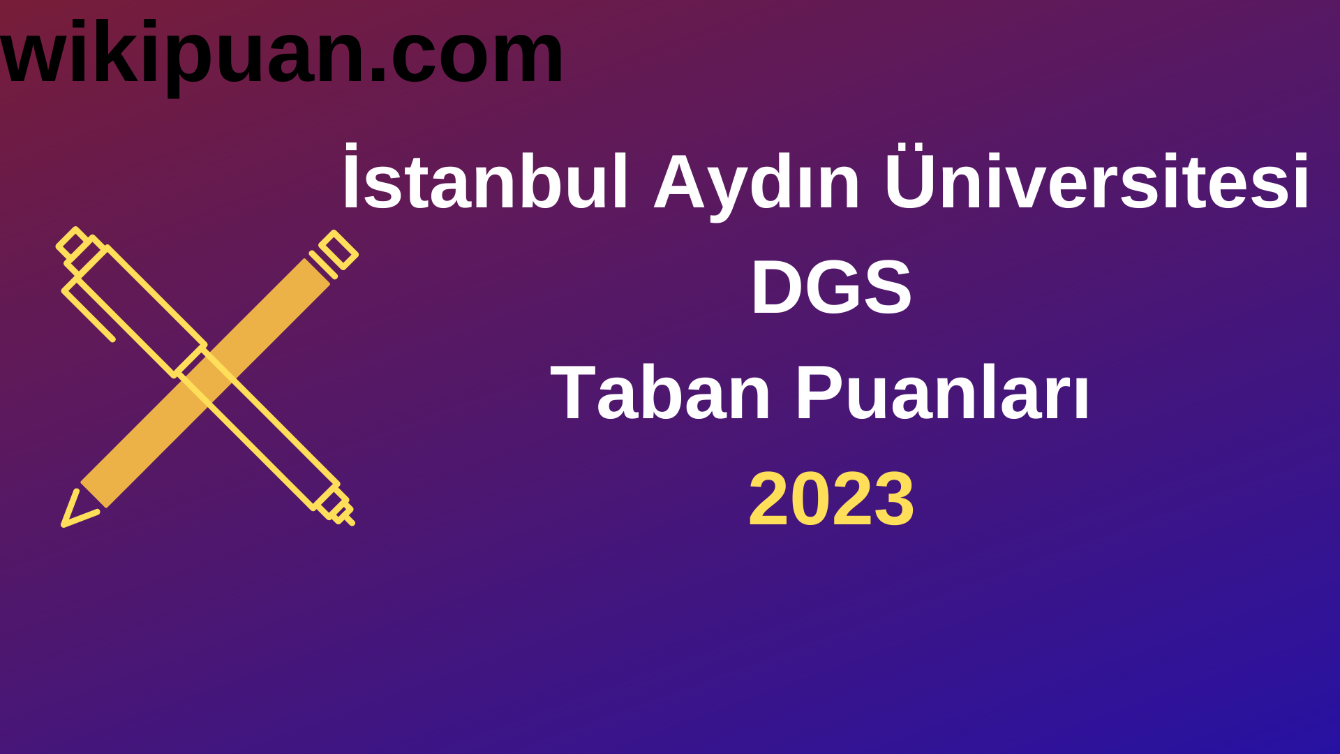 İstanbul Aydın Üniversitesi DGS 2023 Taban Puanları-Kontenjanları