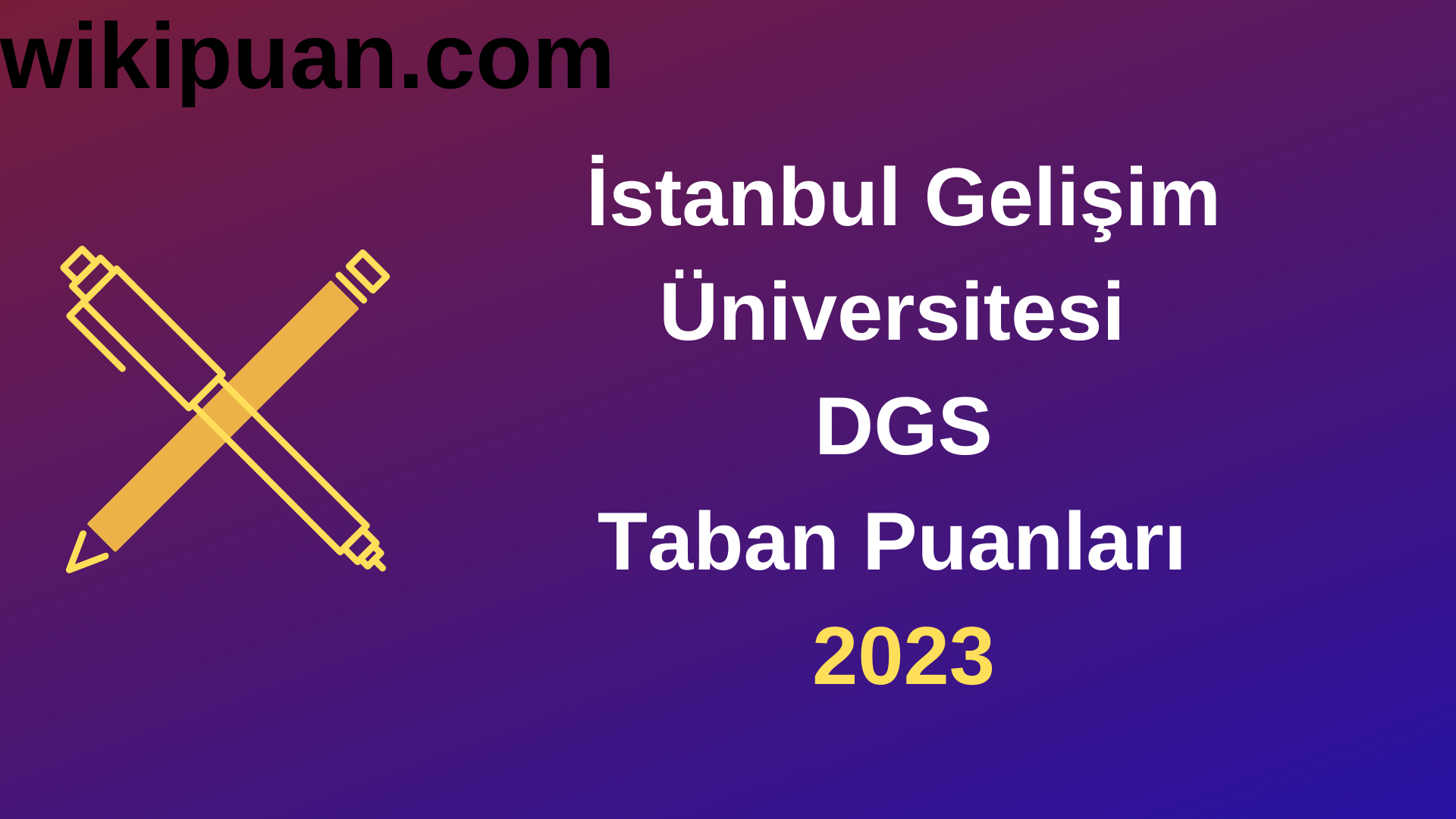 İstanbul Gelişim Üniversitesi DGS 2023 Taban Puanları-Kontenjanları