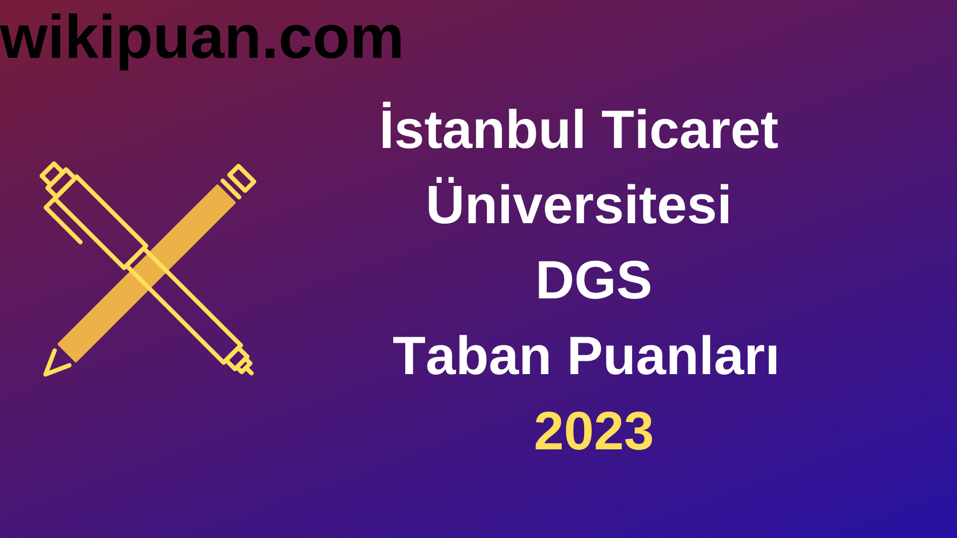 İstanbul Ticaret Üniversitesi DGS 2023 Taban Puanları-Kontenjanları