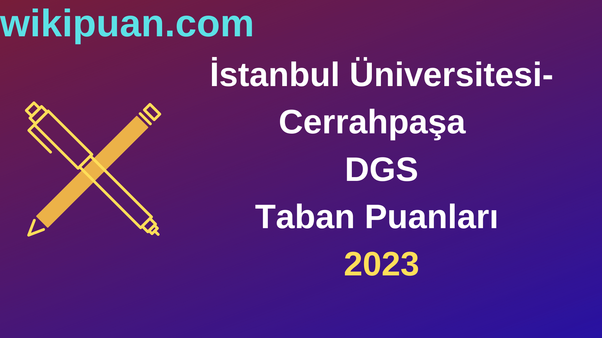 İstanbul Üniversitesi-Cerrahpaşa DGS 2023 Taban Puanları-Kontenjanları