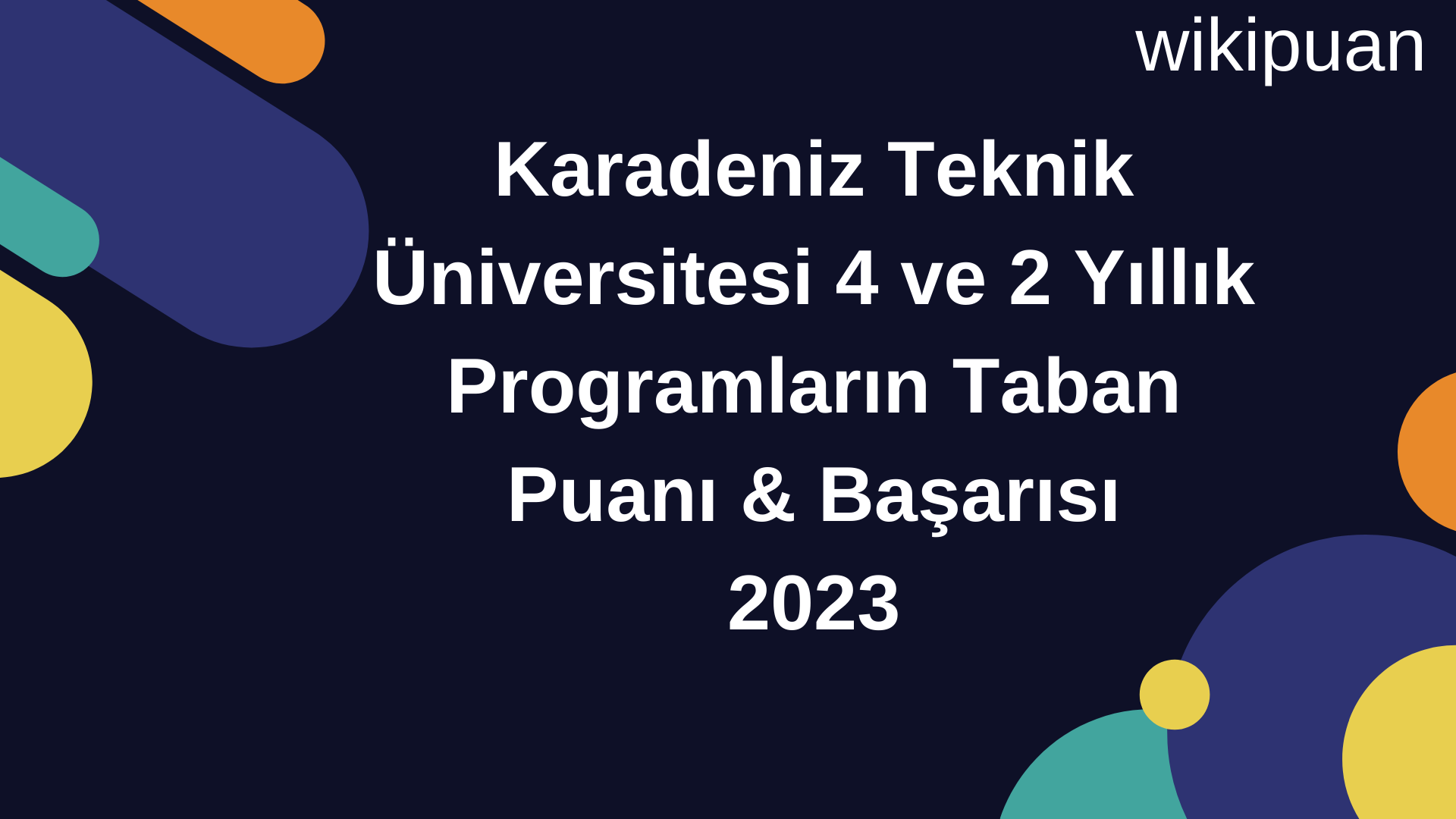 Karadeniz Teknik Üniversitesi 4 ve 2 Yıllık Programların Taban Puanı & Taban Başarı Sırası 2023