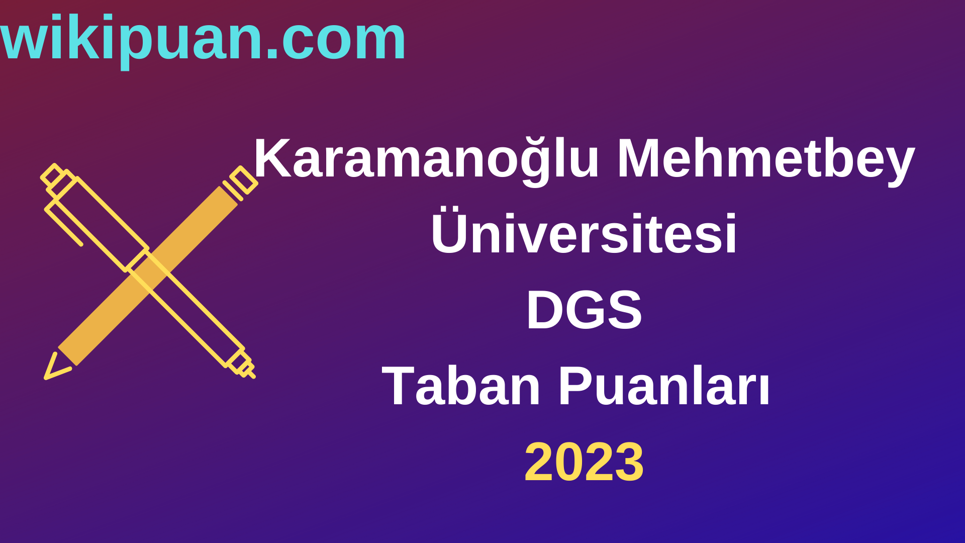 Karamanoğlu Mehmetbey Üniversitesi DGS 2023 Taban Puanları-Kontenjanları