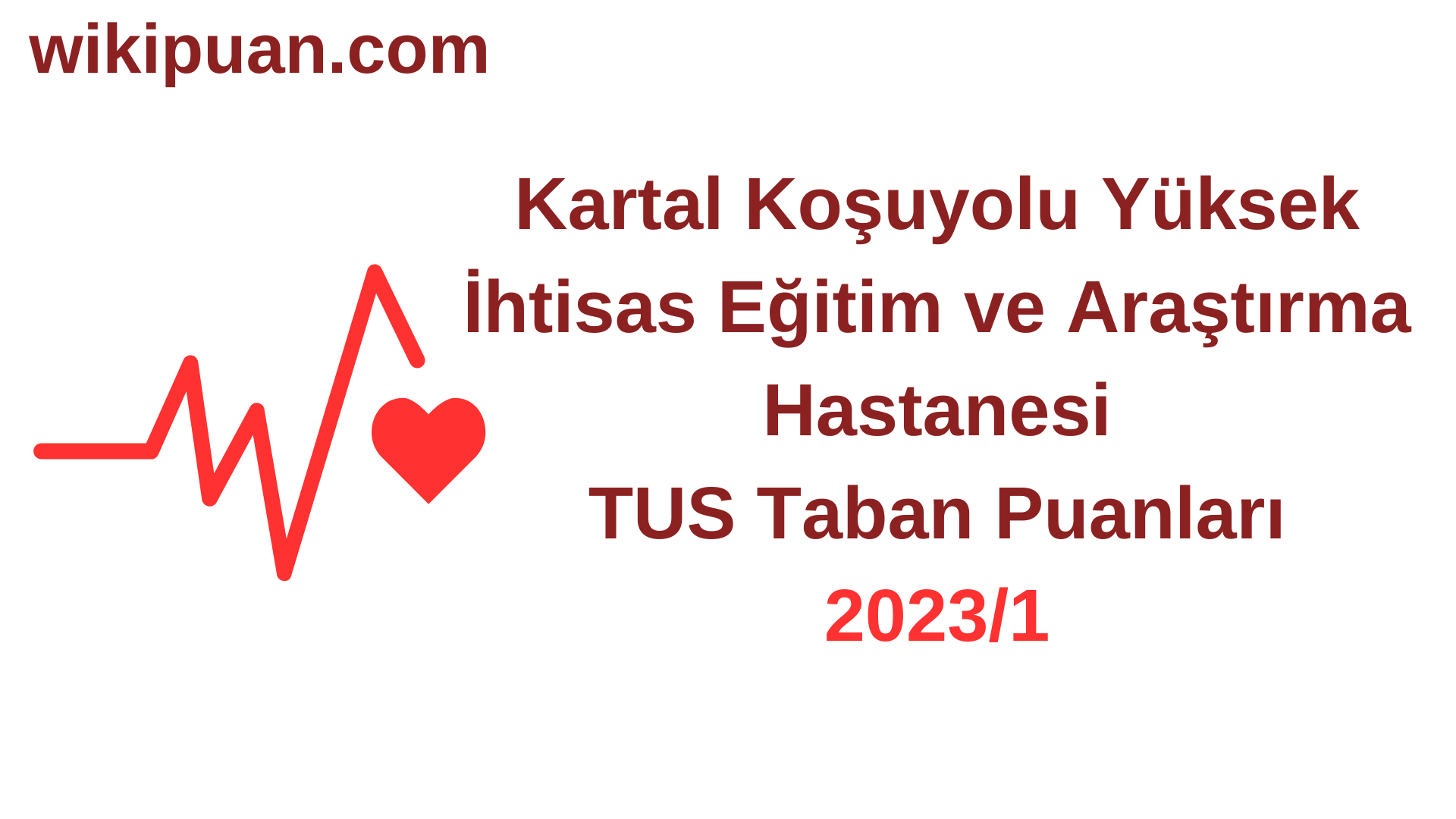 TUS 2023-1. Dönem Kartal Koşuyolu Yüksek İhtisas Eğitim ve Araştırma Hastanesi Taban Puanları