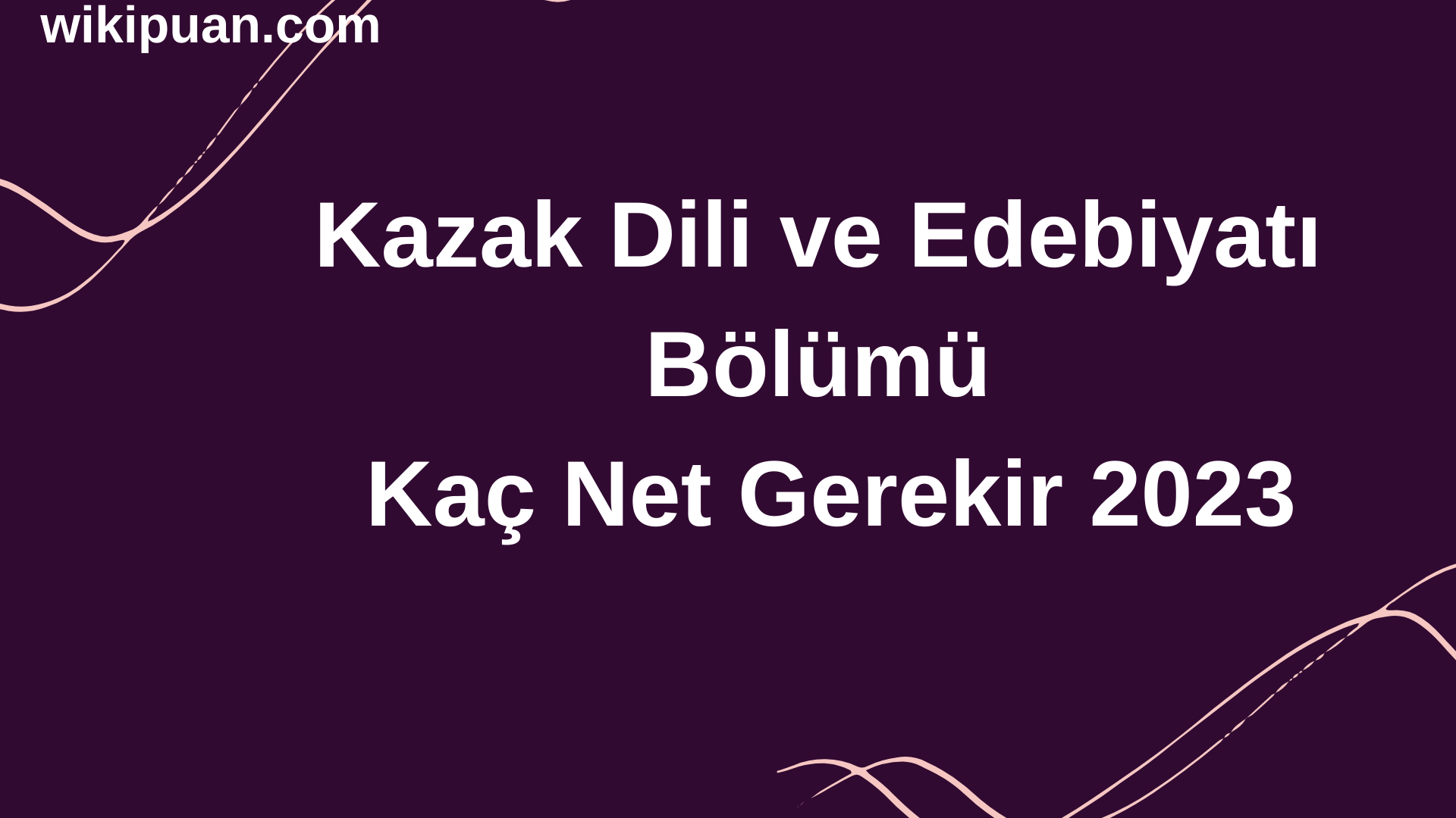 Kazak Dili ve Edebiyatı Bölümü İçin Kaç Net Gerekir 2023