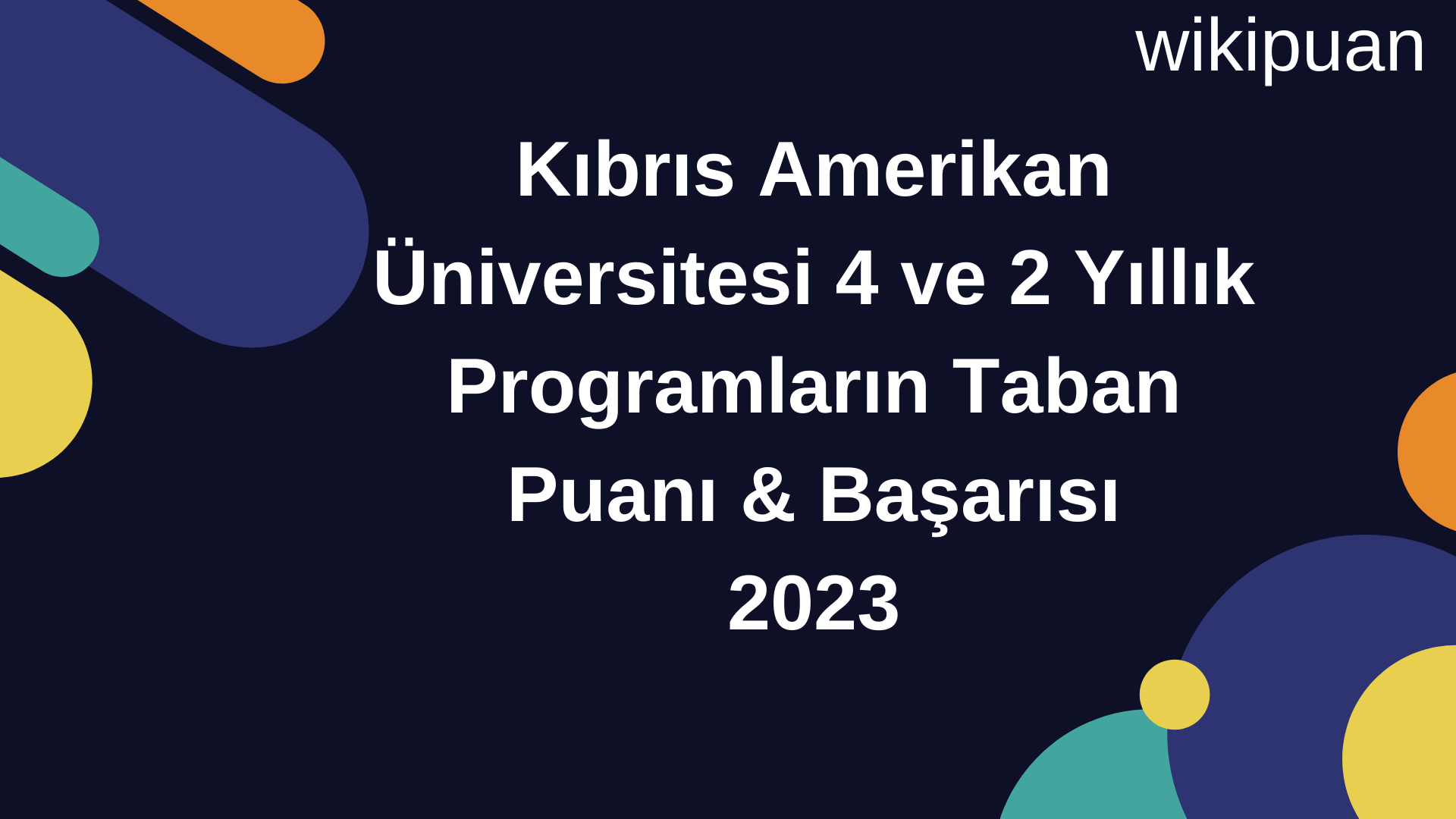 Kıbrıs Amerikan Üniversitesi 4 ve 2 Yıllık Programların Taban Puanı & Taban Başarı Sırası 2023